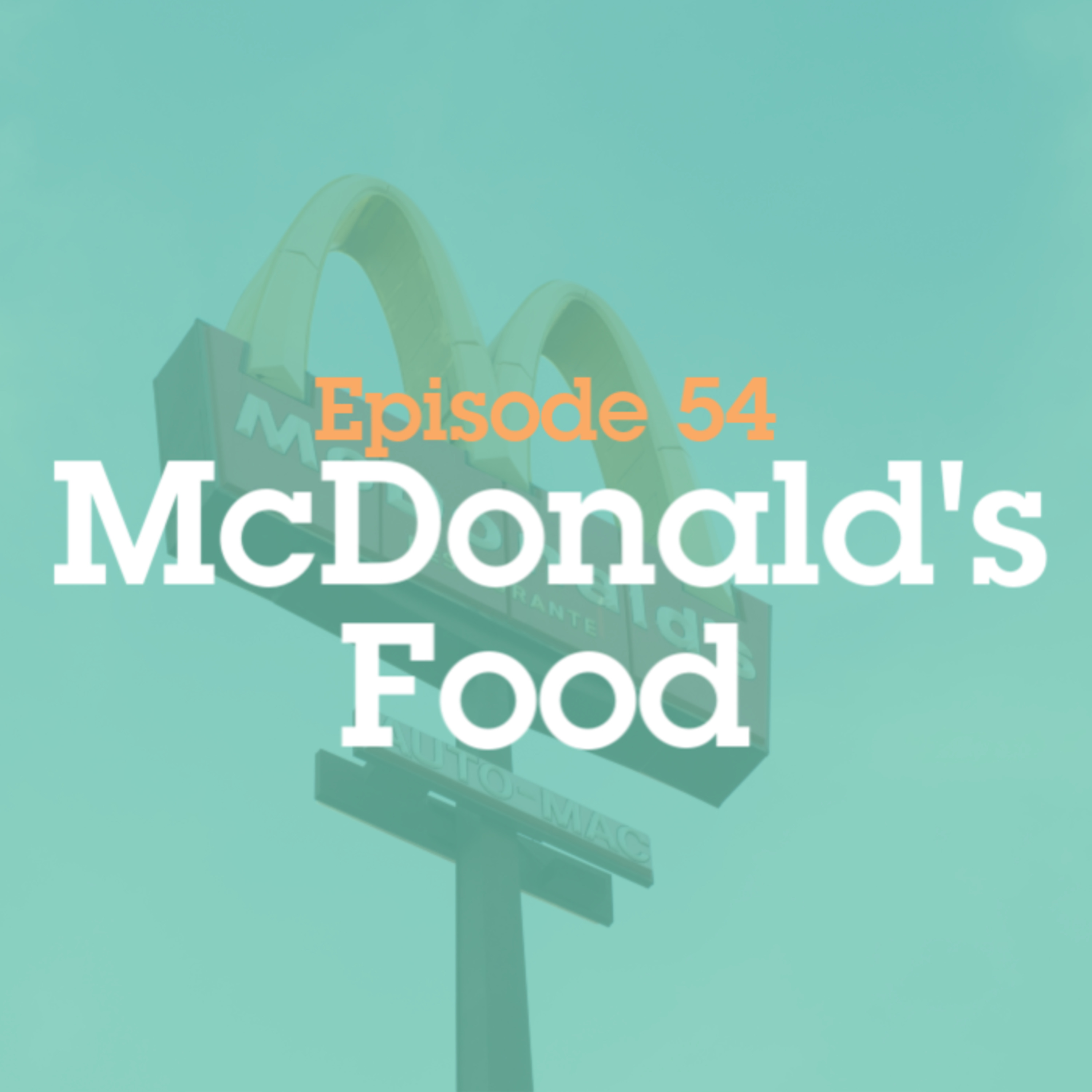 Episode 54: McDonalds Food episode artwork