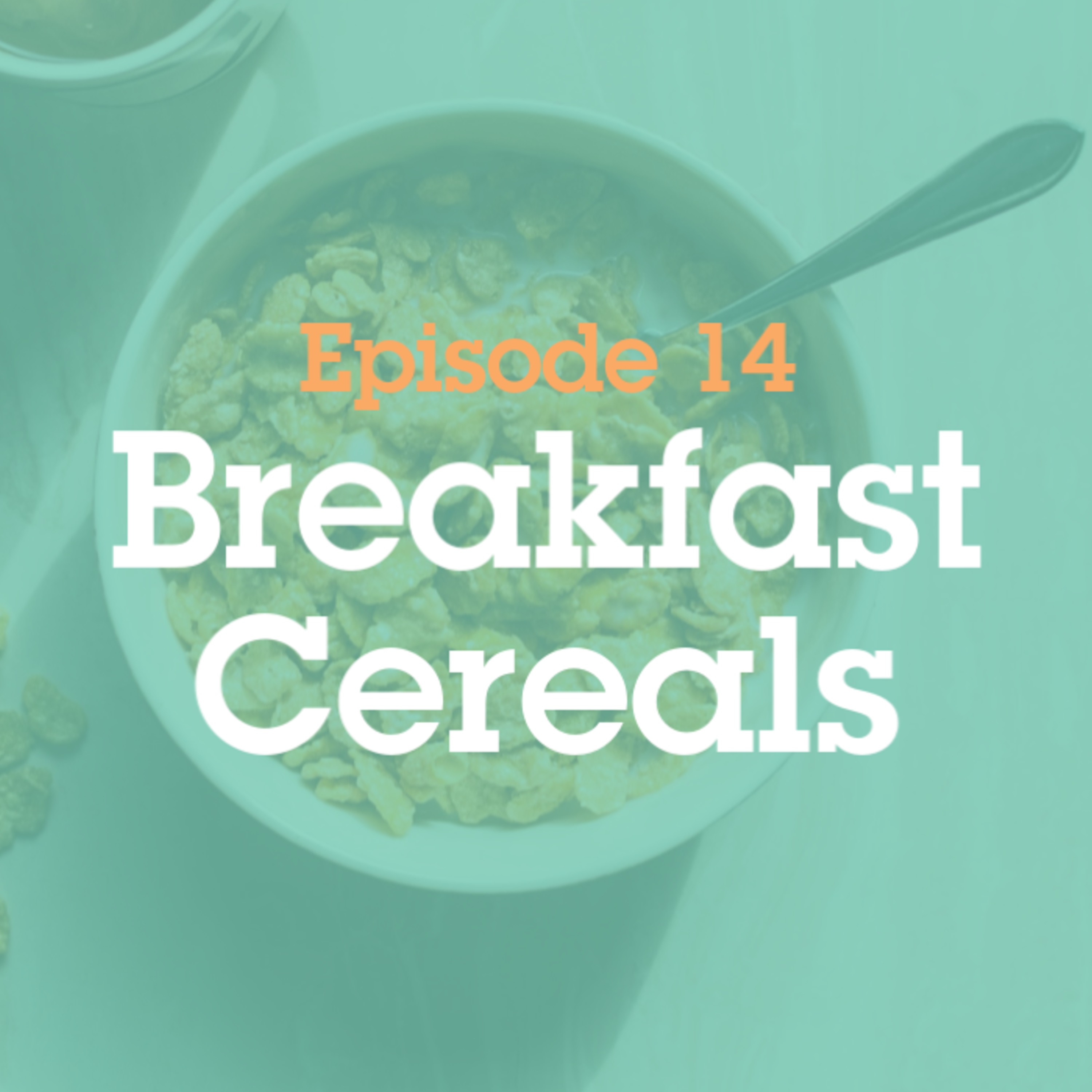 Episode 14: Breakfast Cereals episode artwork