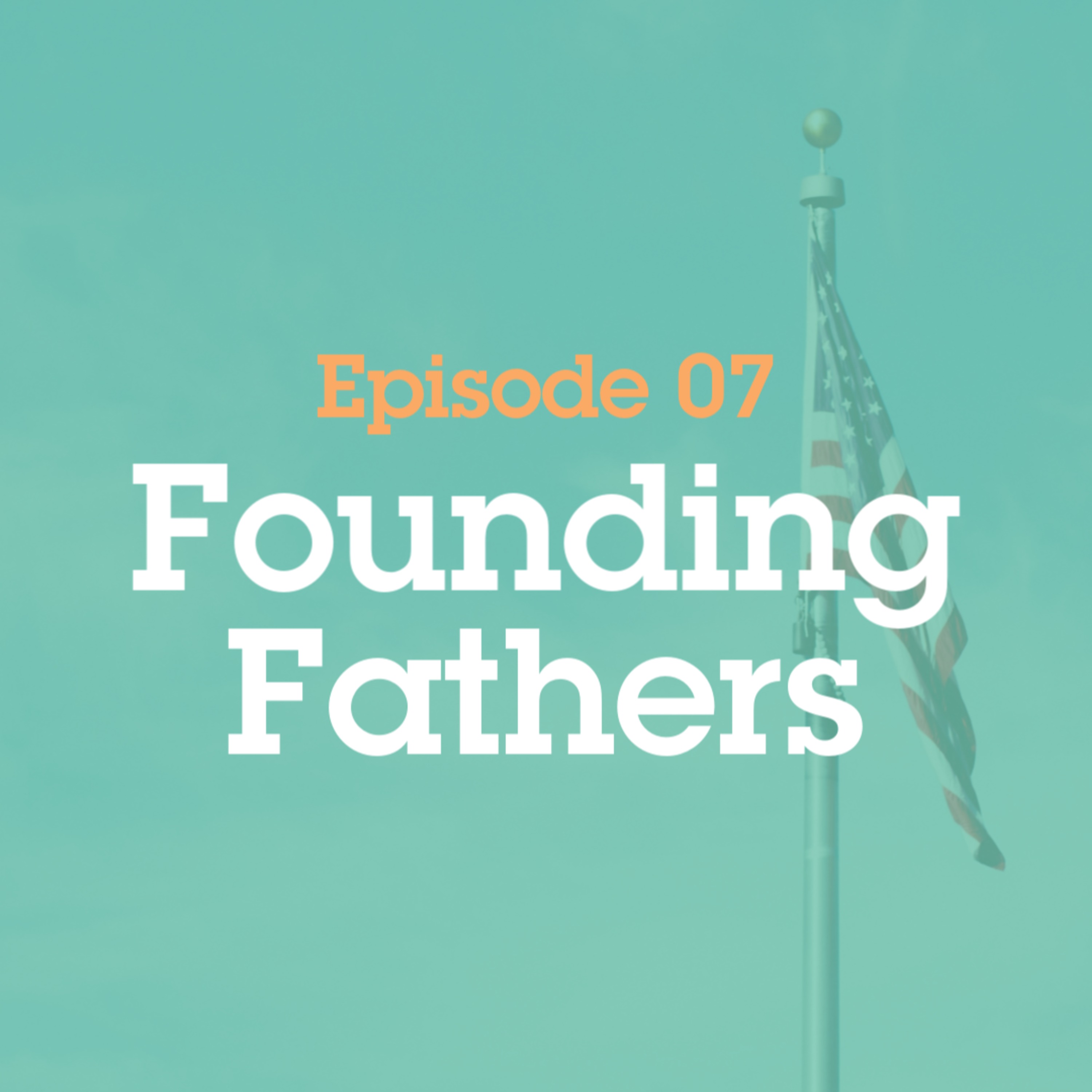 Episode 7: Founding Fathers episode artwork