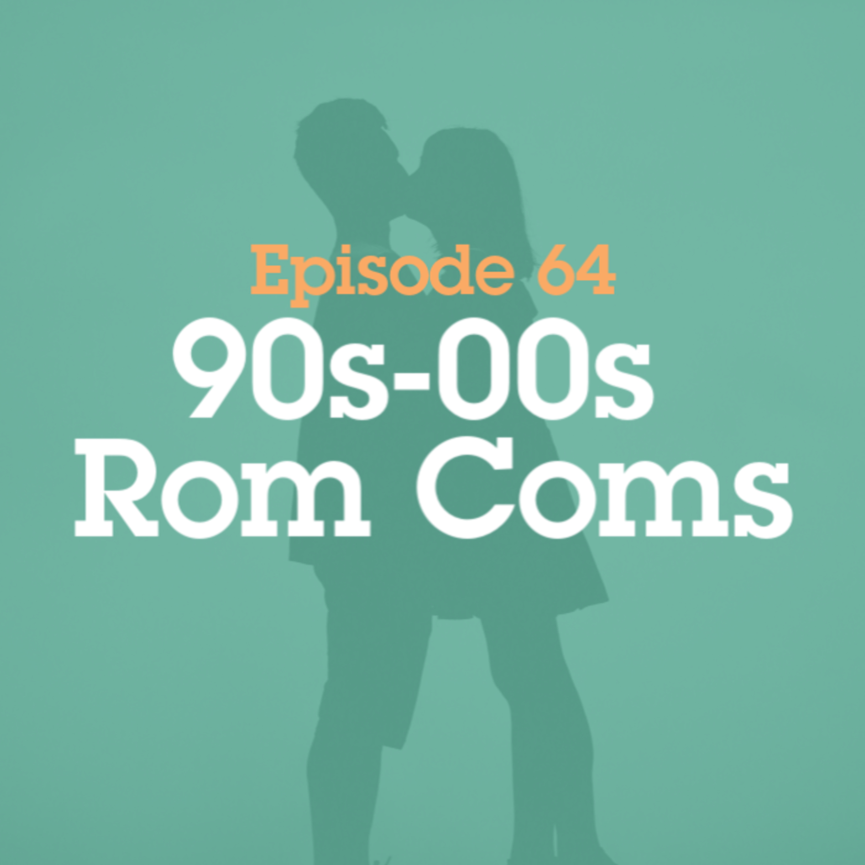 Episode 64: 90s-00s Rom Coms episode artwork