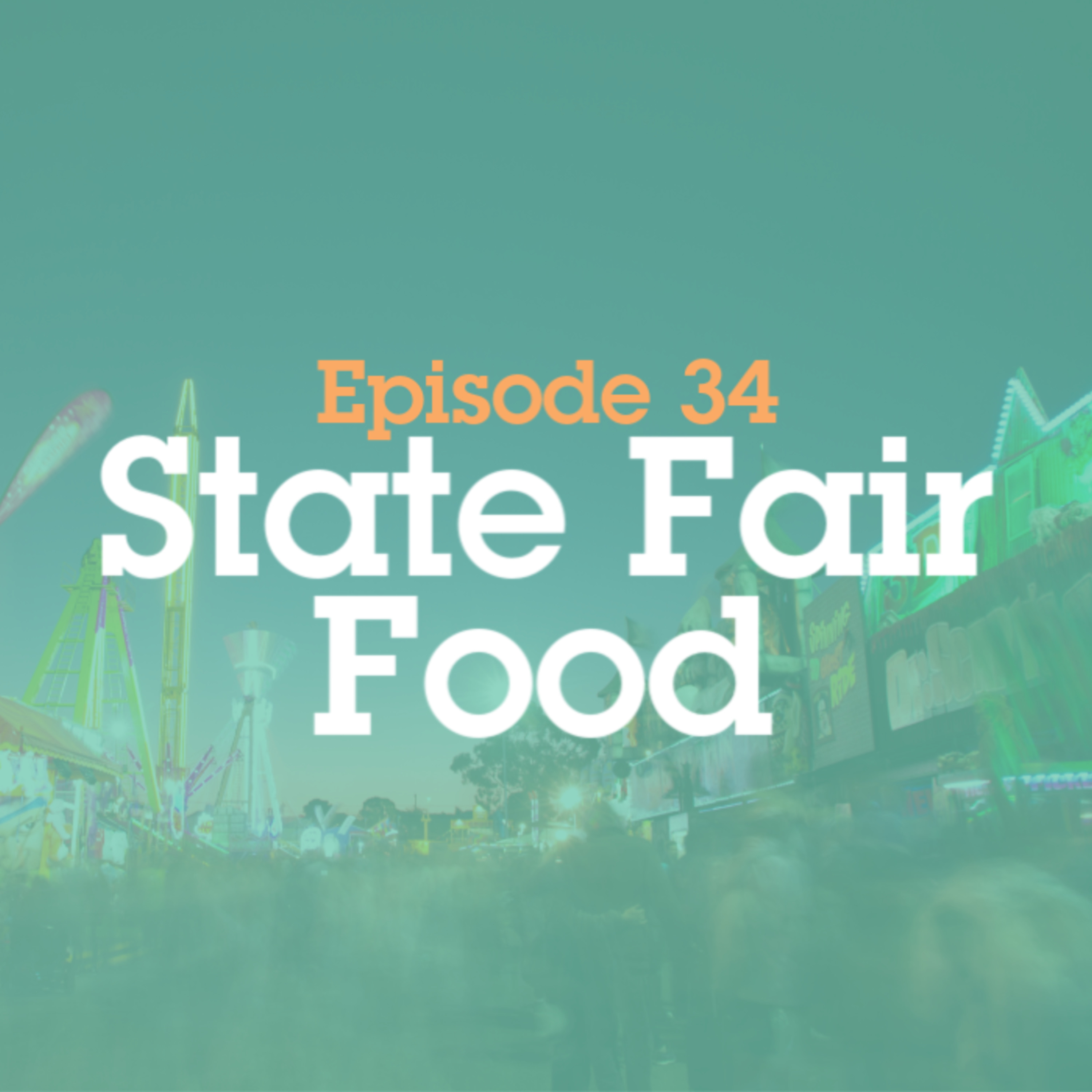 Episode 34: State Fair Food episode artwork