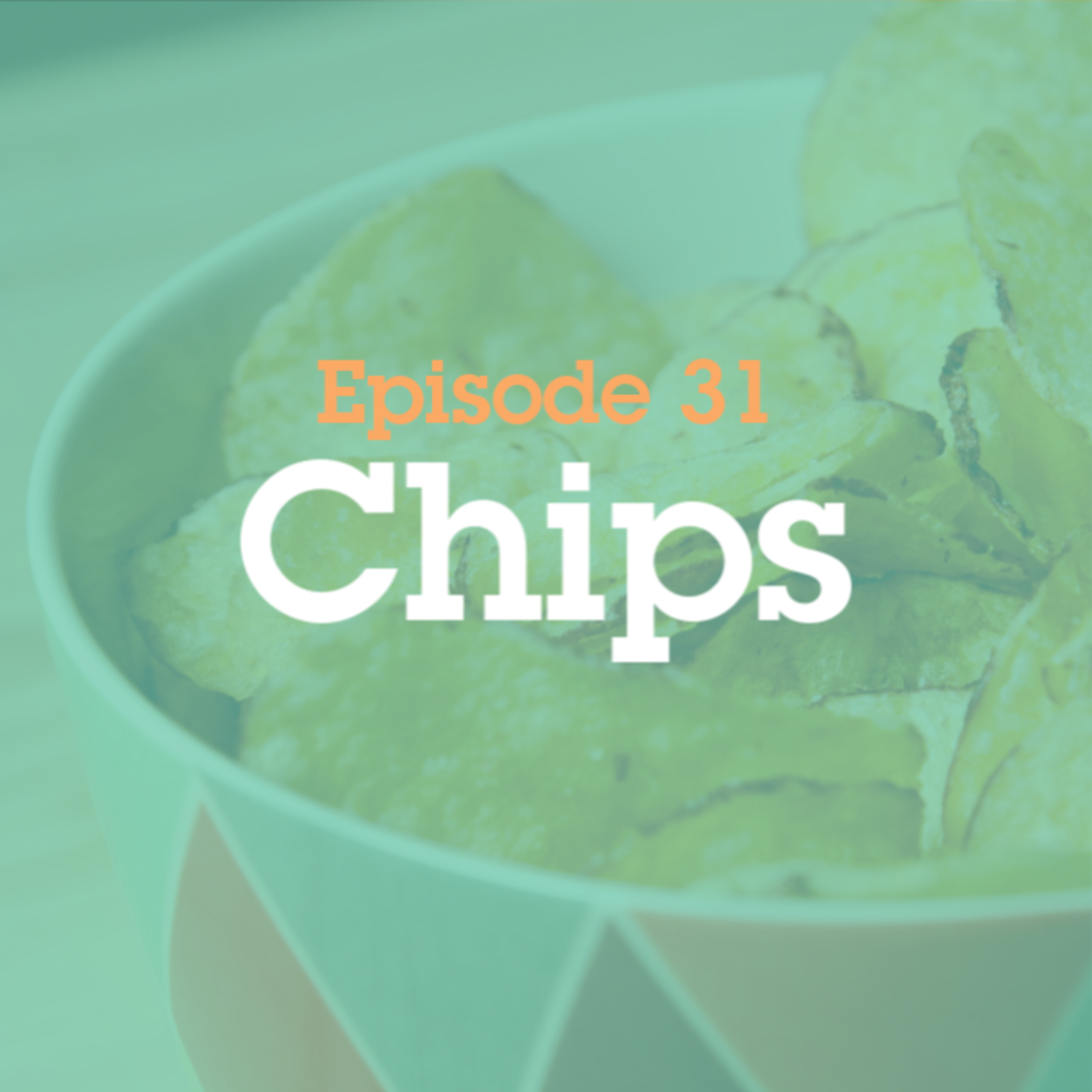 Episode 31: Chips episode artwork