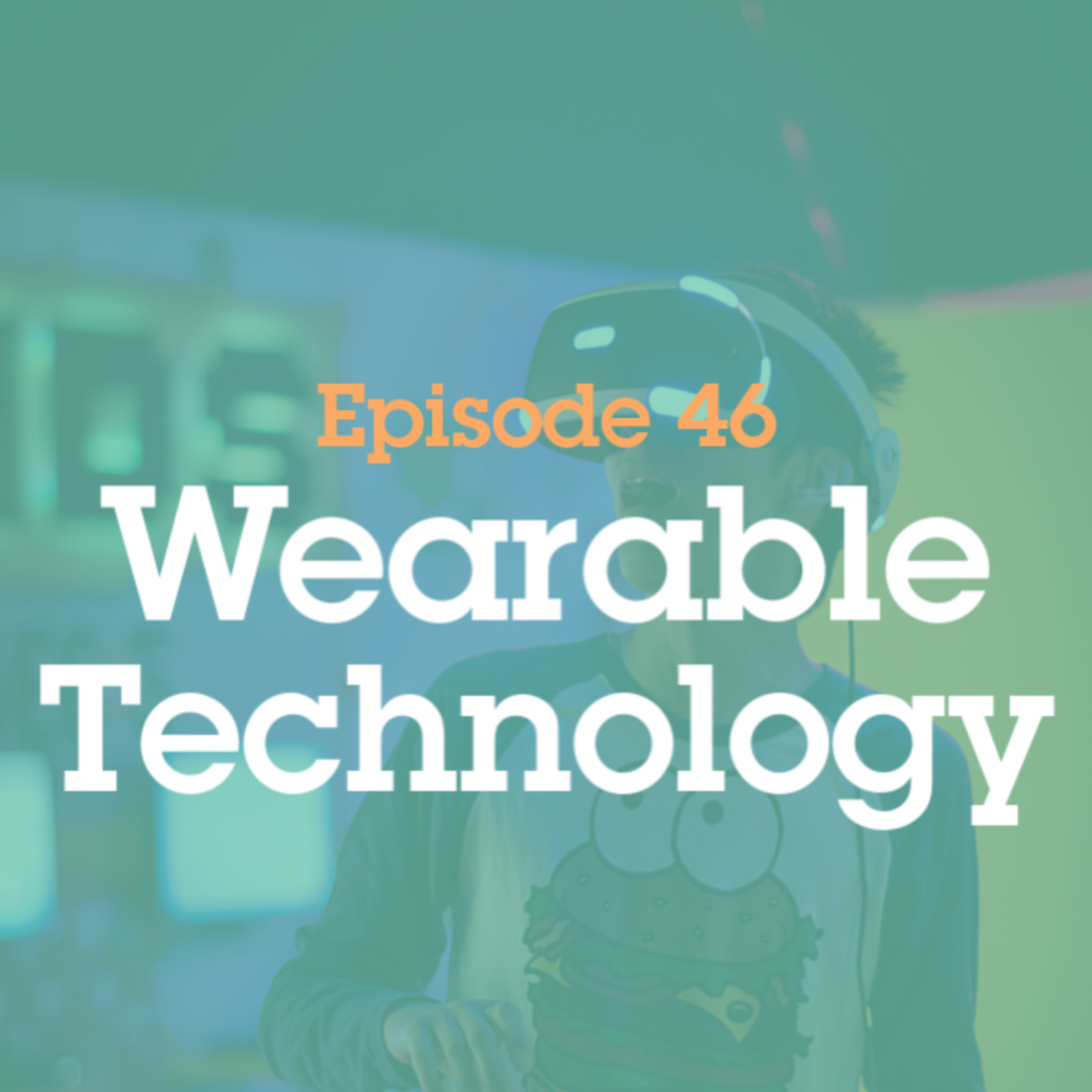 Episode 46: Wearable Technology episode artwork