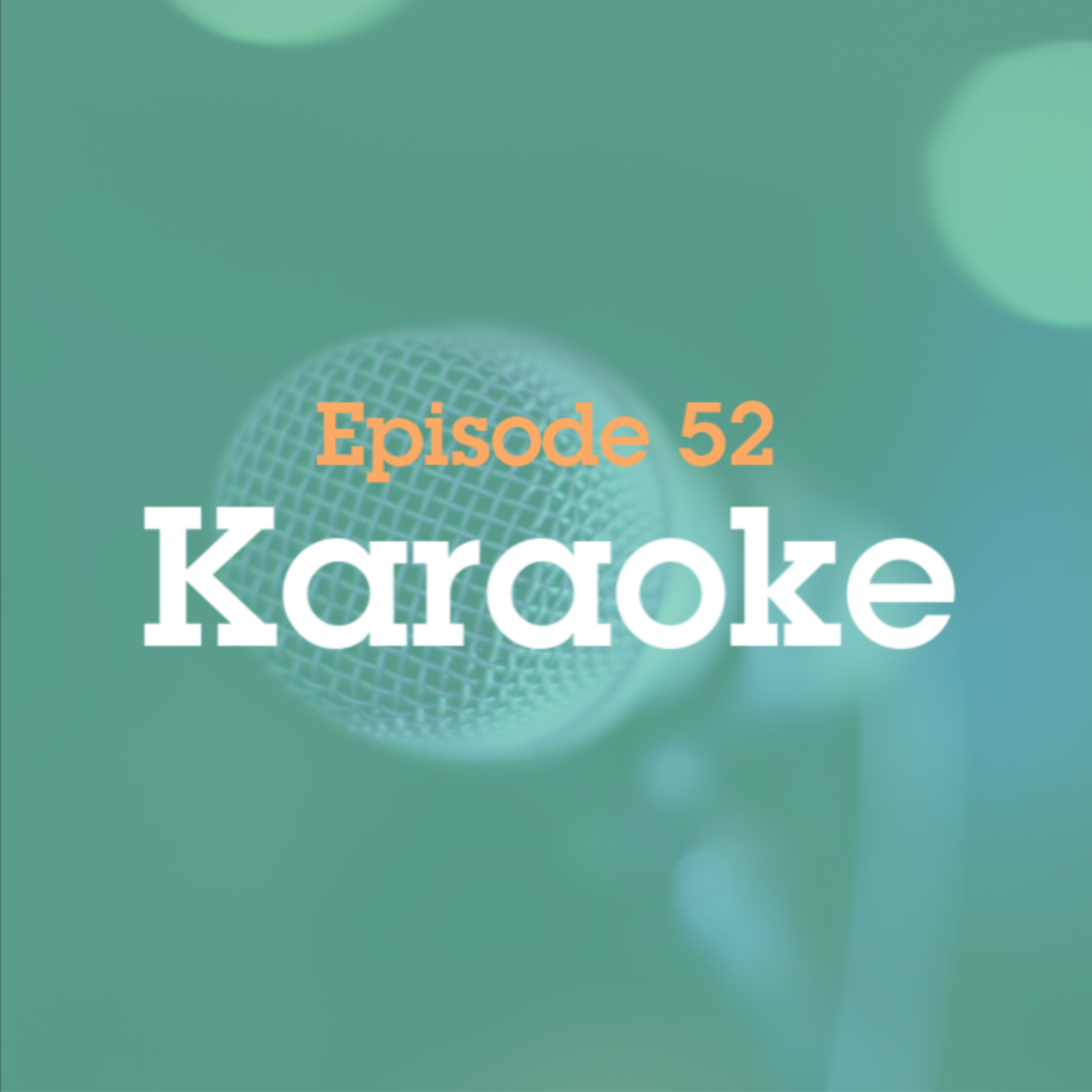Episode 52: Karaoke episode artwork