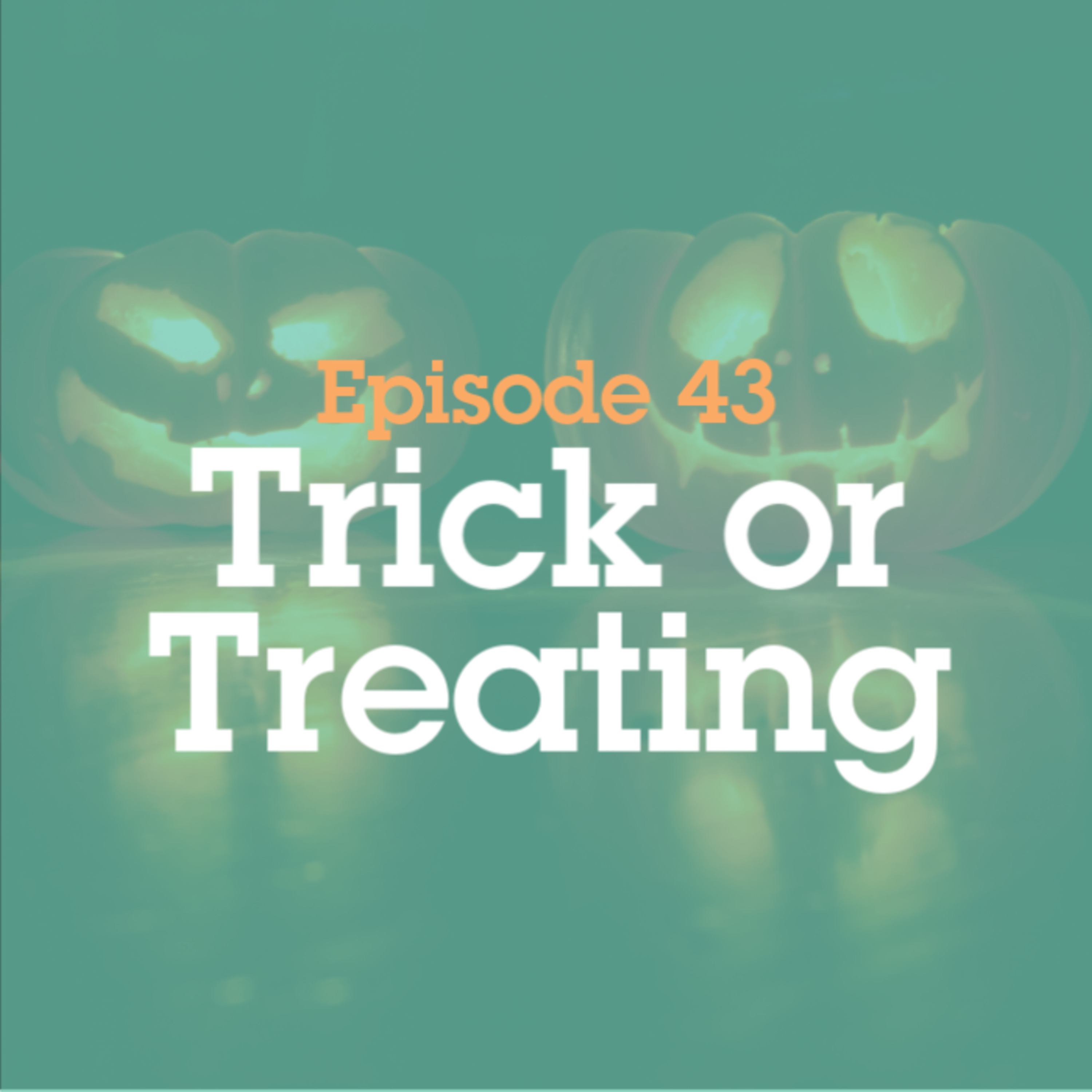 Episode 43: Trick or Treating episode artwork