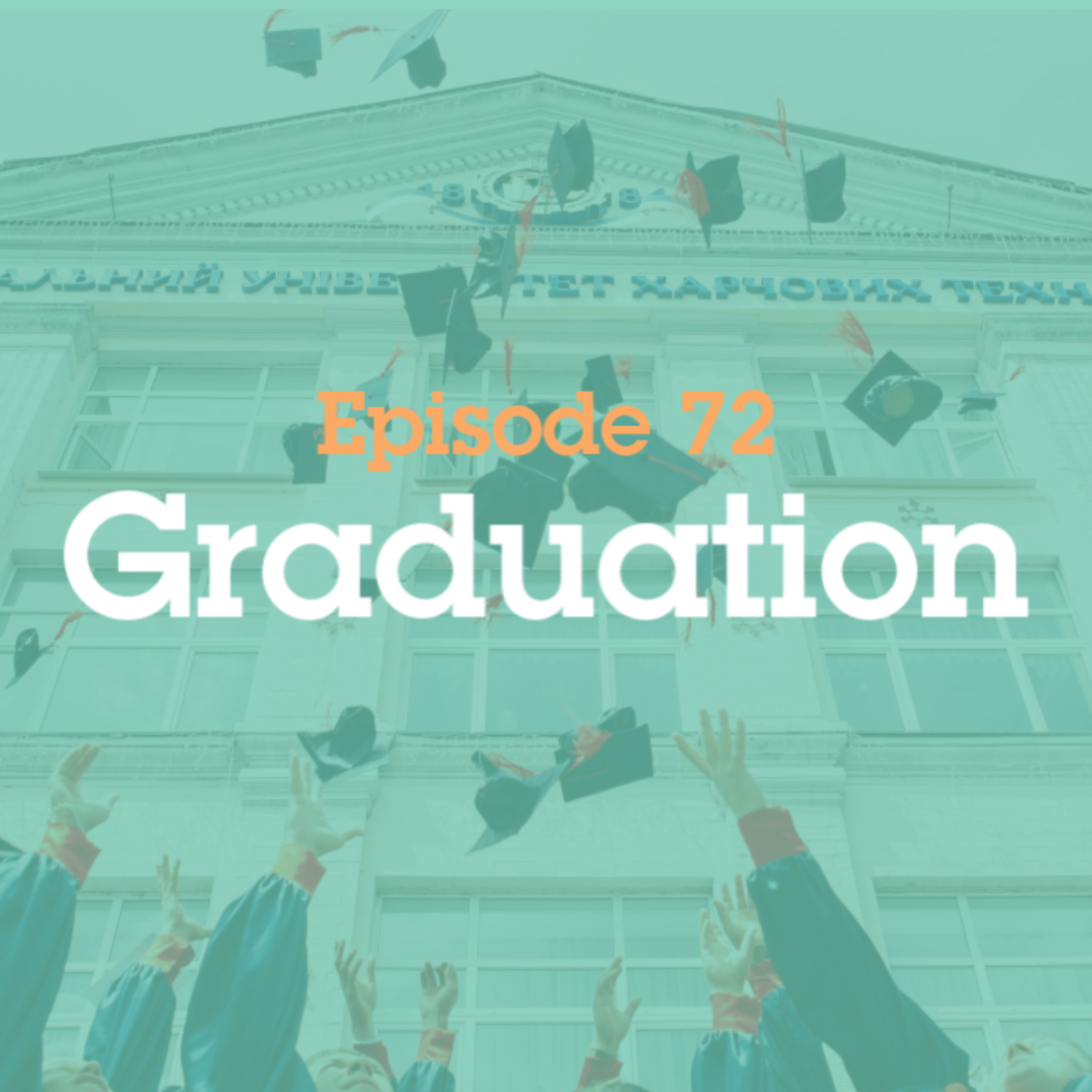 Episode 72: Graduation episode artwork