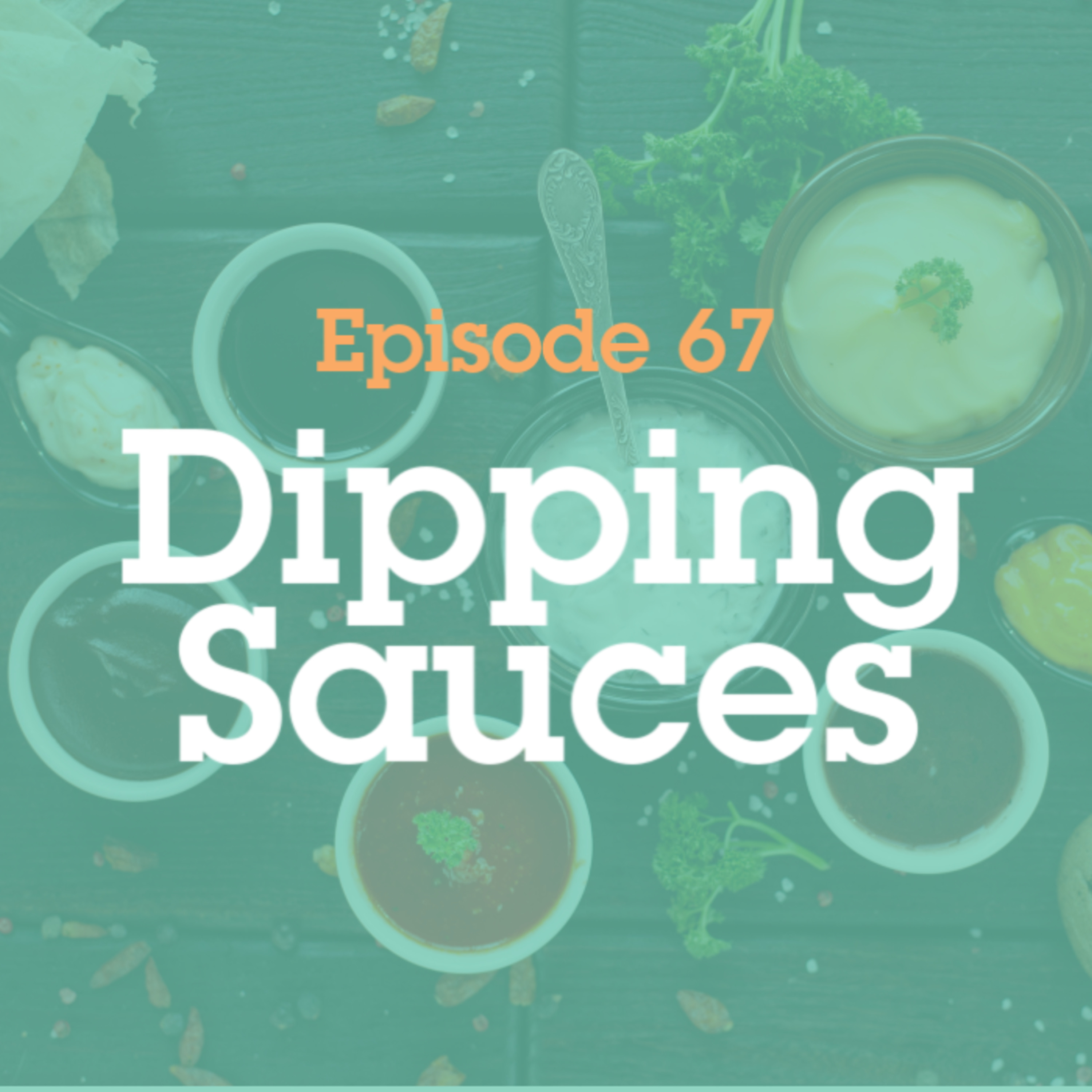 Episode 67: Dipping Sauces episode artwork