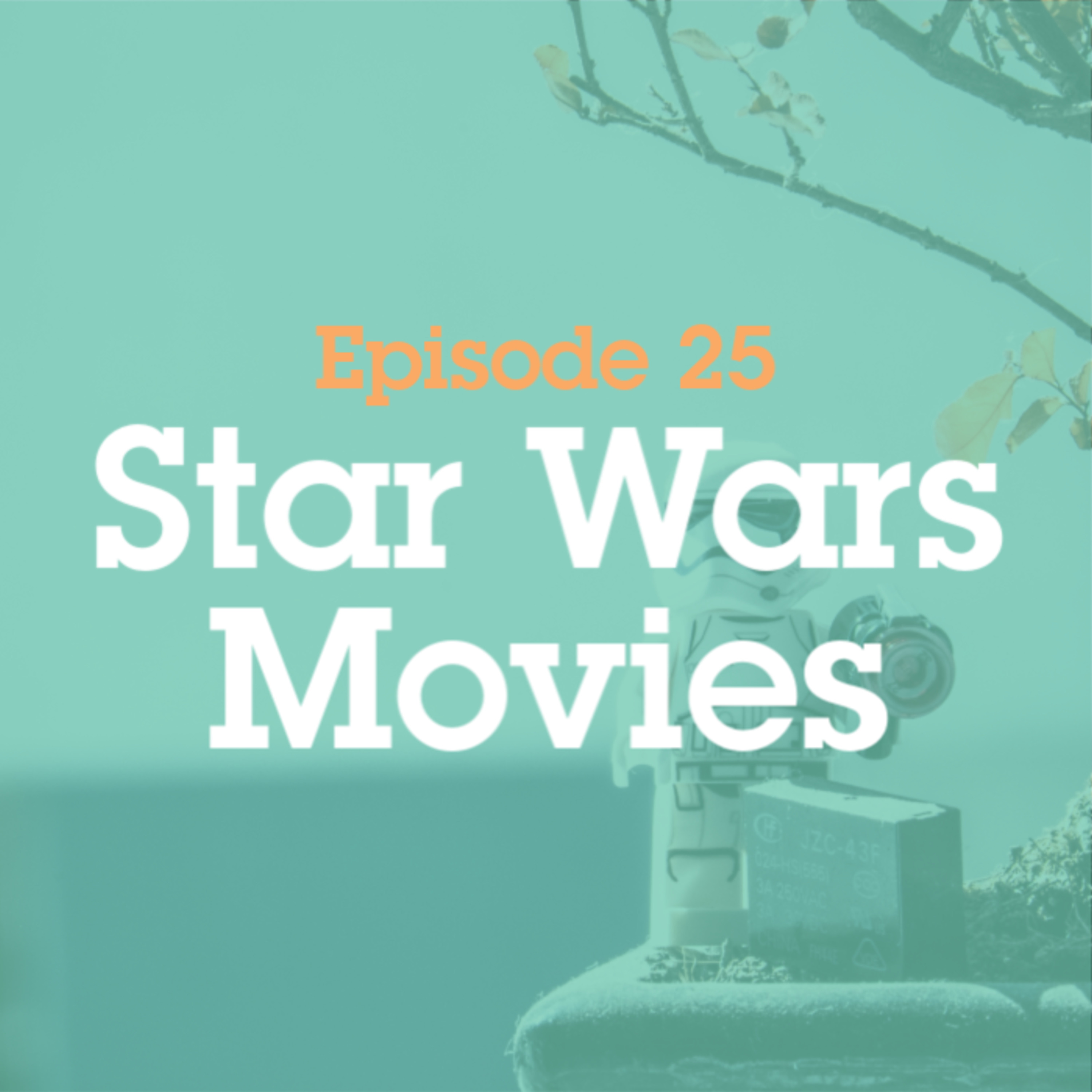 Episode 25: Star Wars Movies episode artwork