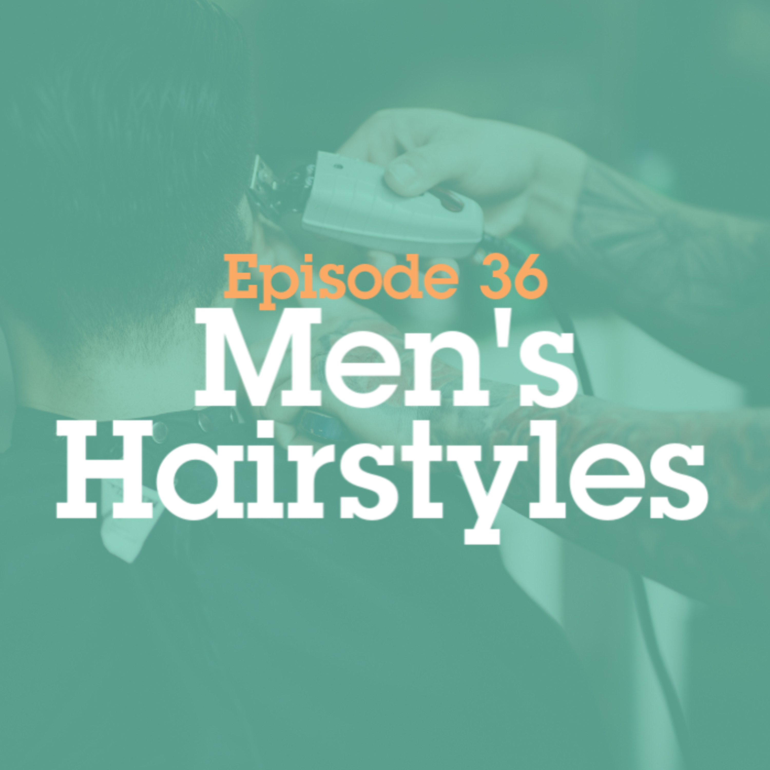 Episode 36: Men's Haircuts episode artwork