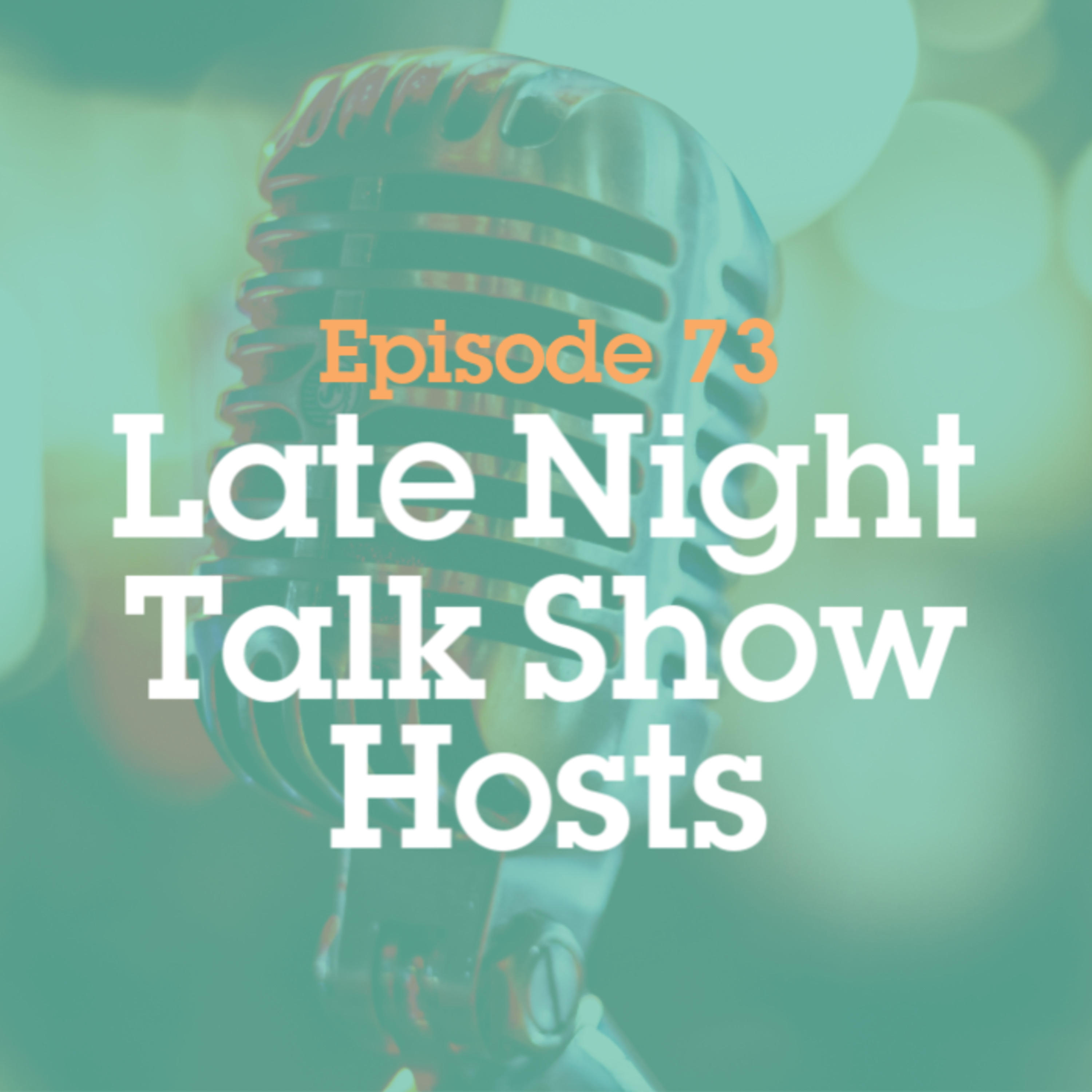 Episode 73: Late Night Talk Show Hosts episode artwork