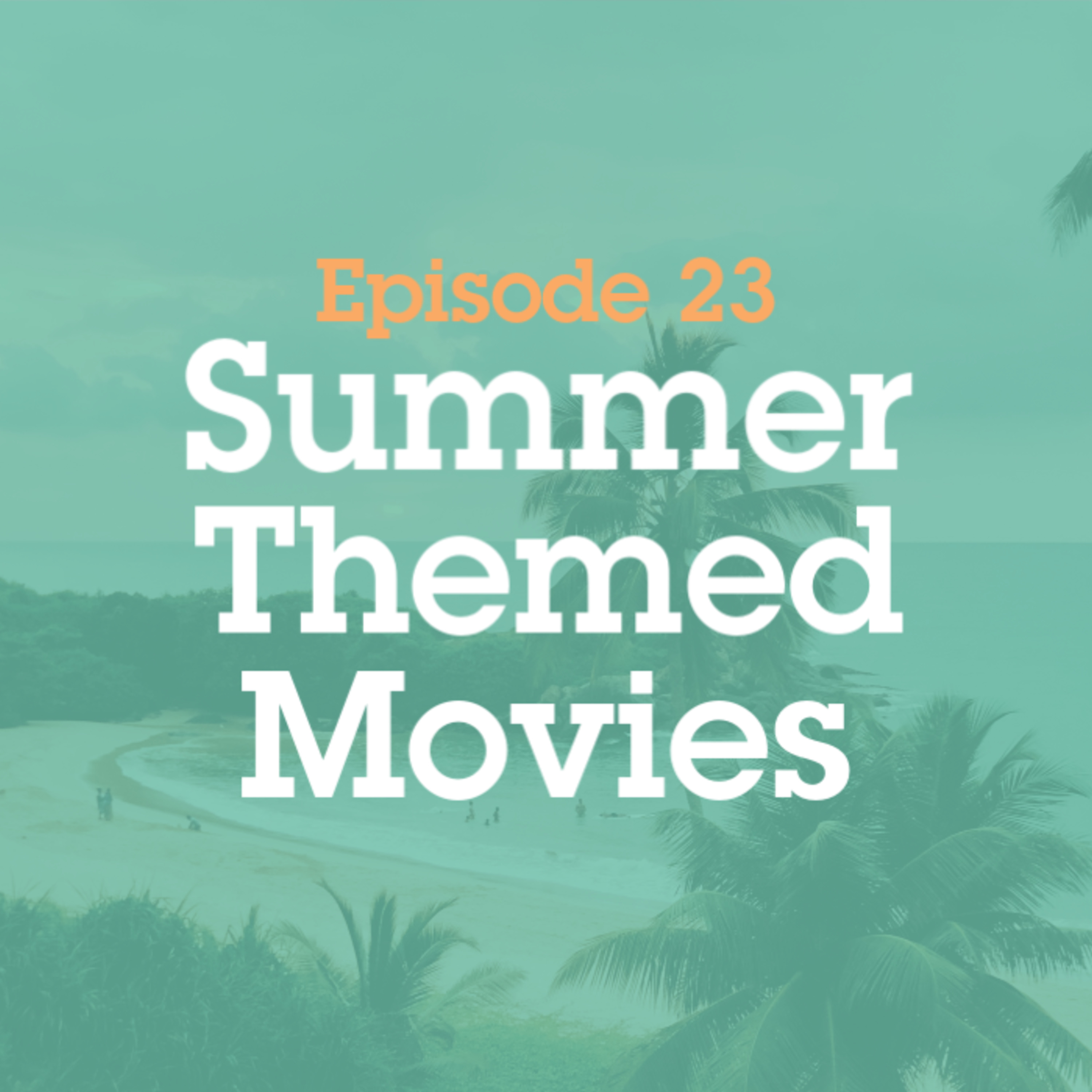 Episode 23: Summer Themed Movies episode artwork
