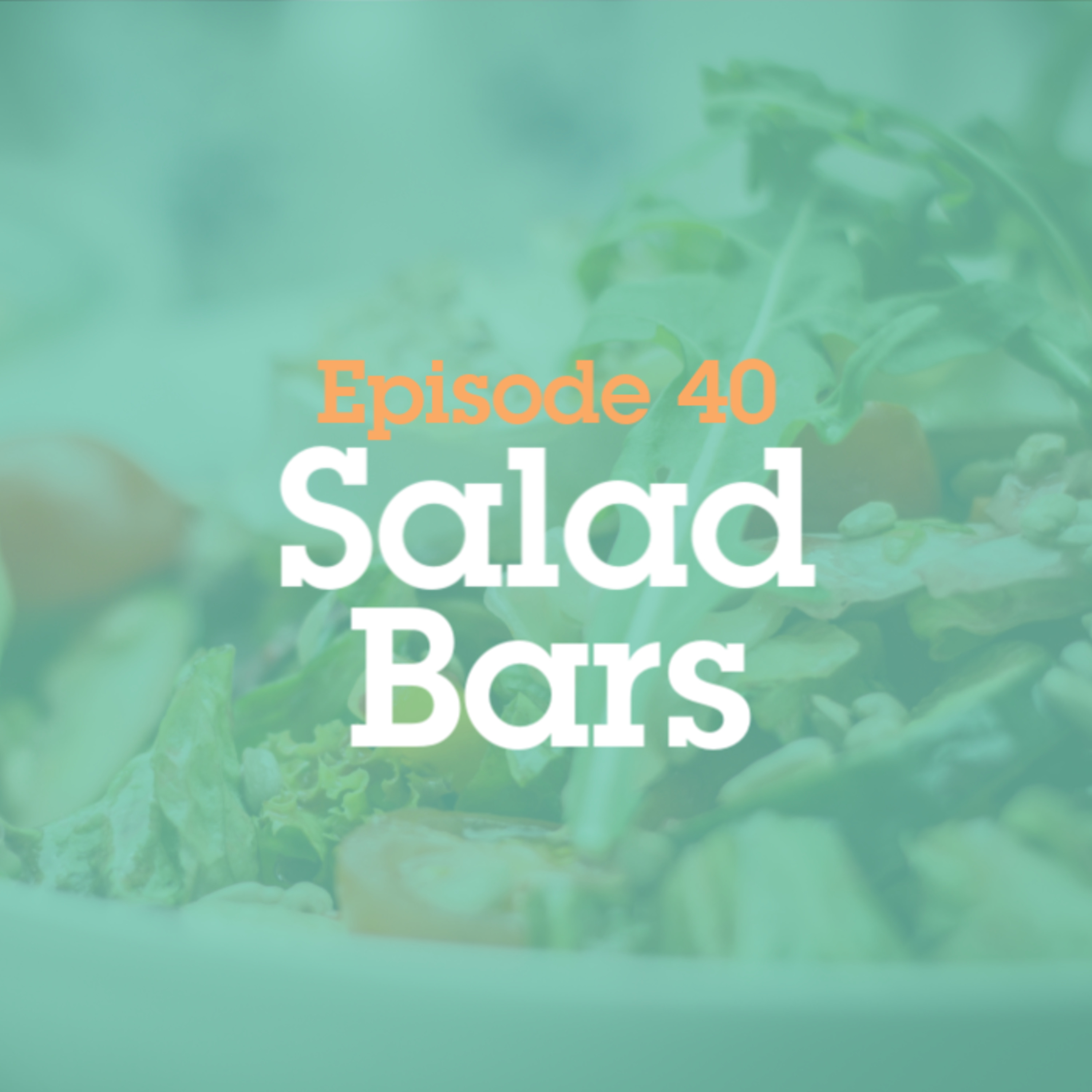 Episode 40: Salad Bars episode artwork