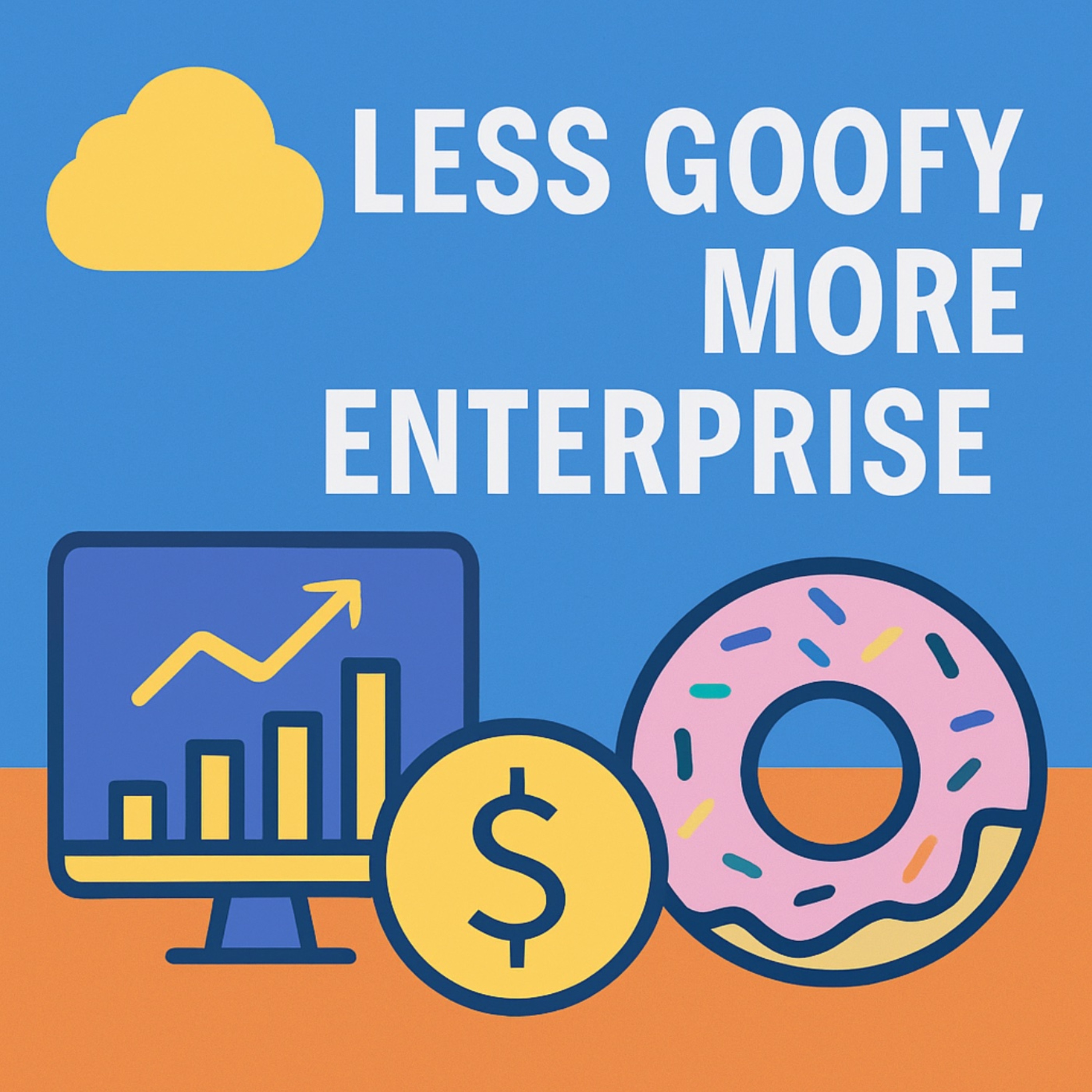 Less Goofy. More Enterprise.