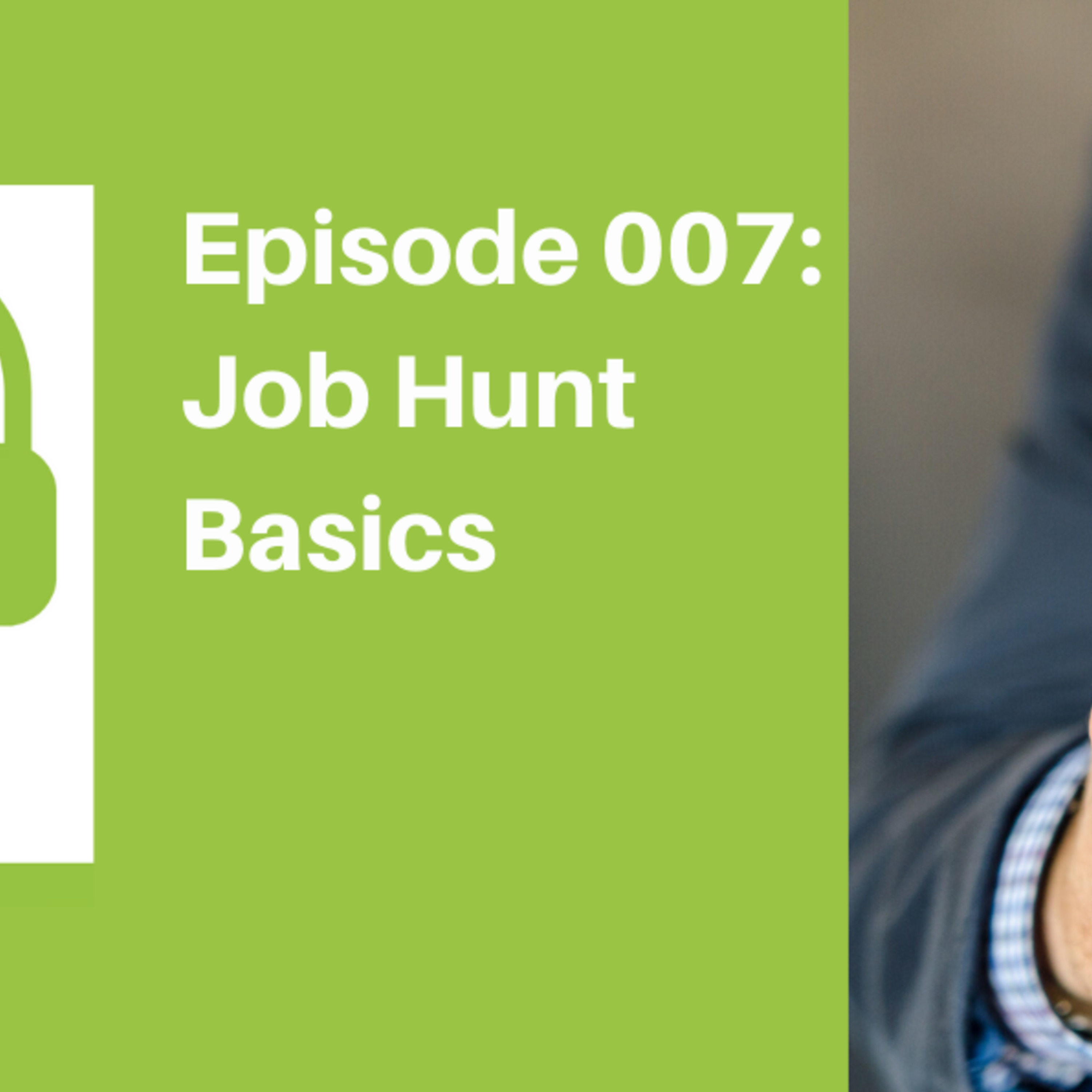 Episode 007: Job Hunt Basics [JOB]