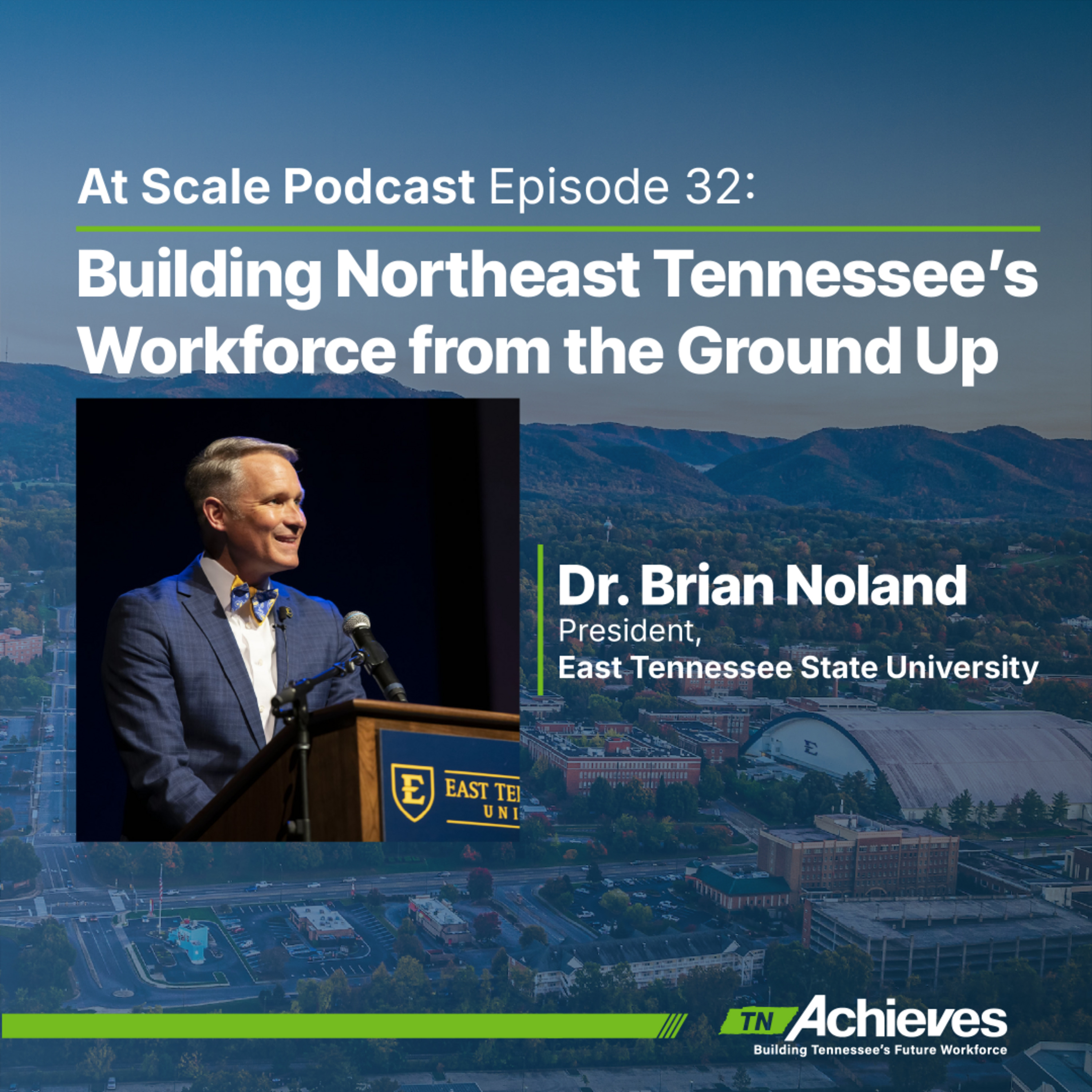 Building Northeast Tennessee’s Workforce from the Ground Up with ETSU President Dr. Brian Noland episode artwork