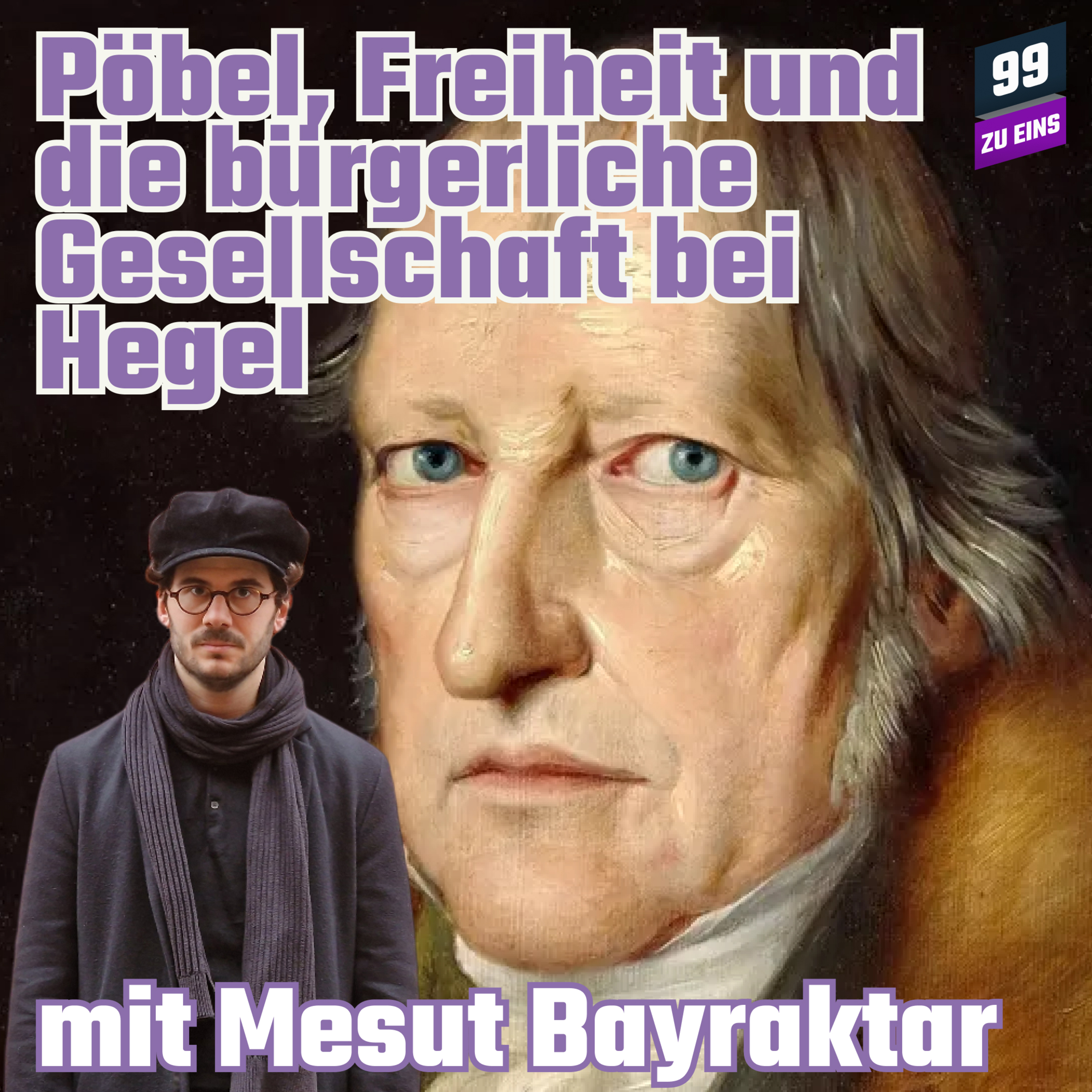 Episode 234: Pöbel, Freiheit und bürgerliche Gesellschaft bei Hegel mit Mesut Bayraktar - 99 ZU EINS