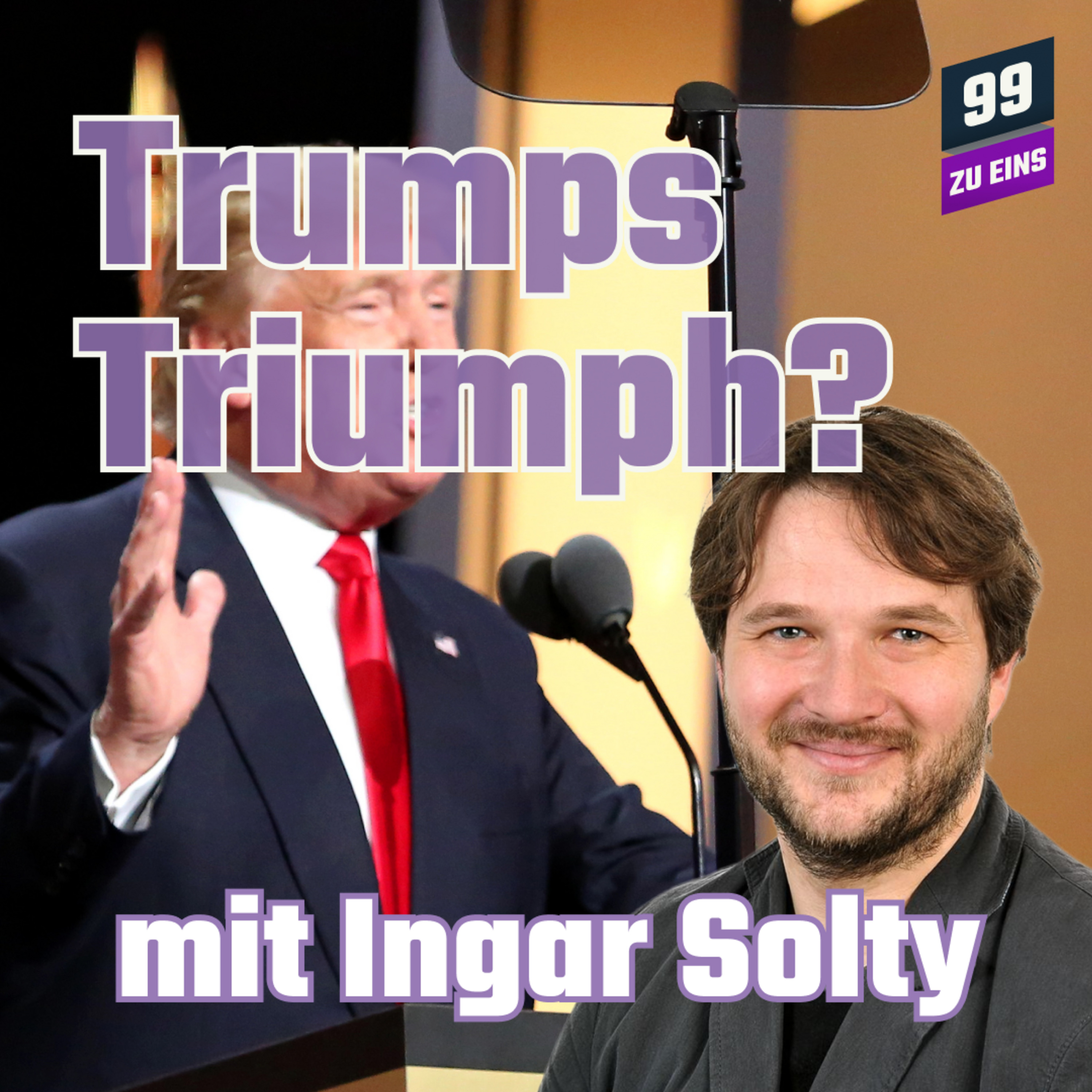 Episode 508: Trumps Triumph? mit Ingar Solty - 99 ZU EINS - Ep. 509