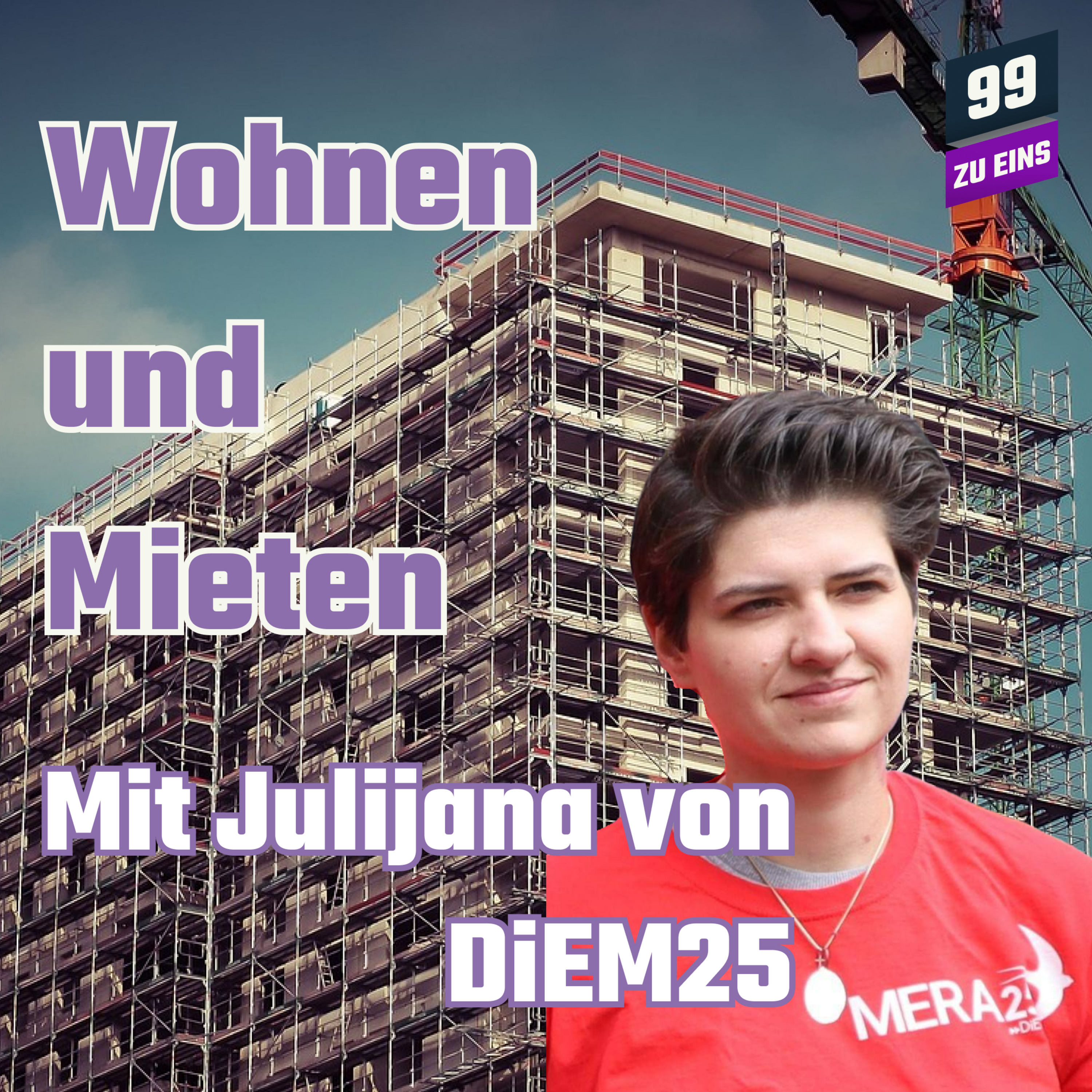 Episode 319: Wohnen und Mieten mit Julijana von DIEM25 - 99 zu EINS - Ep. 319