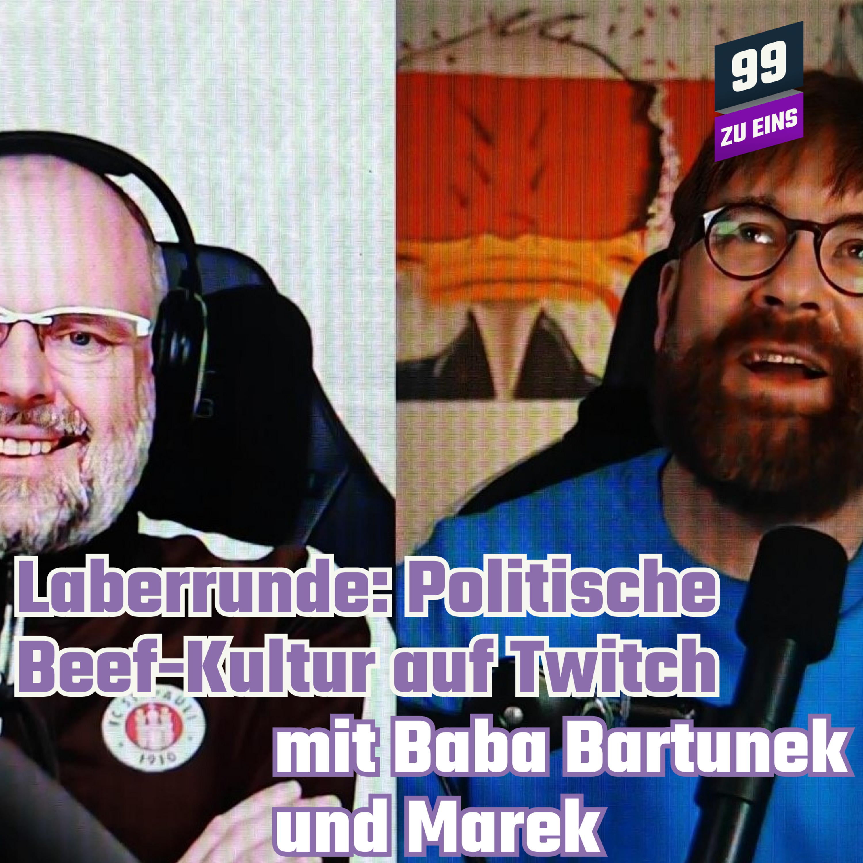 Episode 377: Laberrunde: Politische Beef-Kultur auf Twitch mit Baba Bartunek - 99 zu Eins - Ep. 377