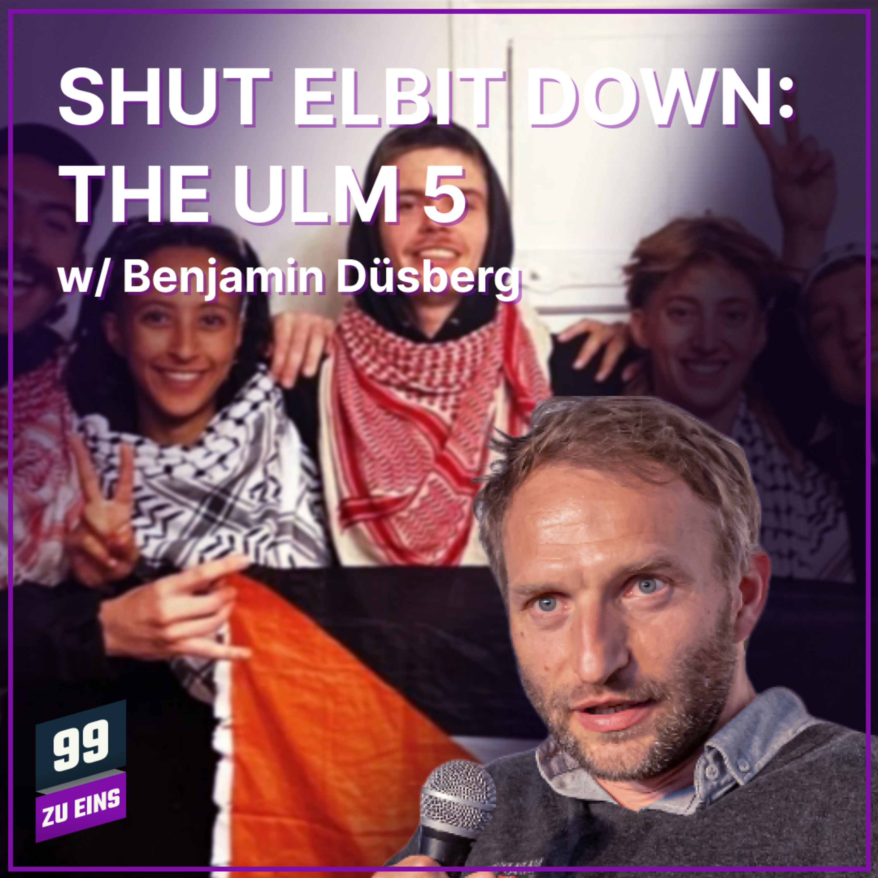 Episode 656: Shut Elbit Down: The Ulm 5 mit Benjamin Düsberg - 99 ZU EINS - Ep. 656 episode artwork
