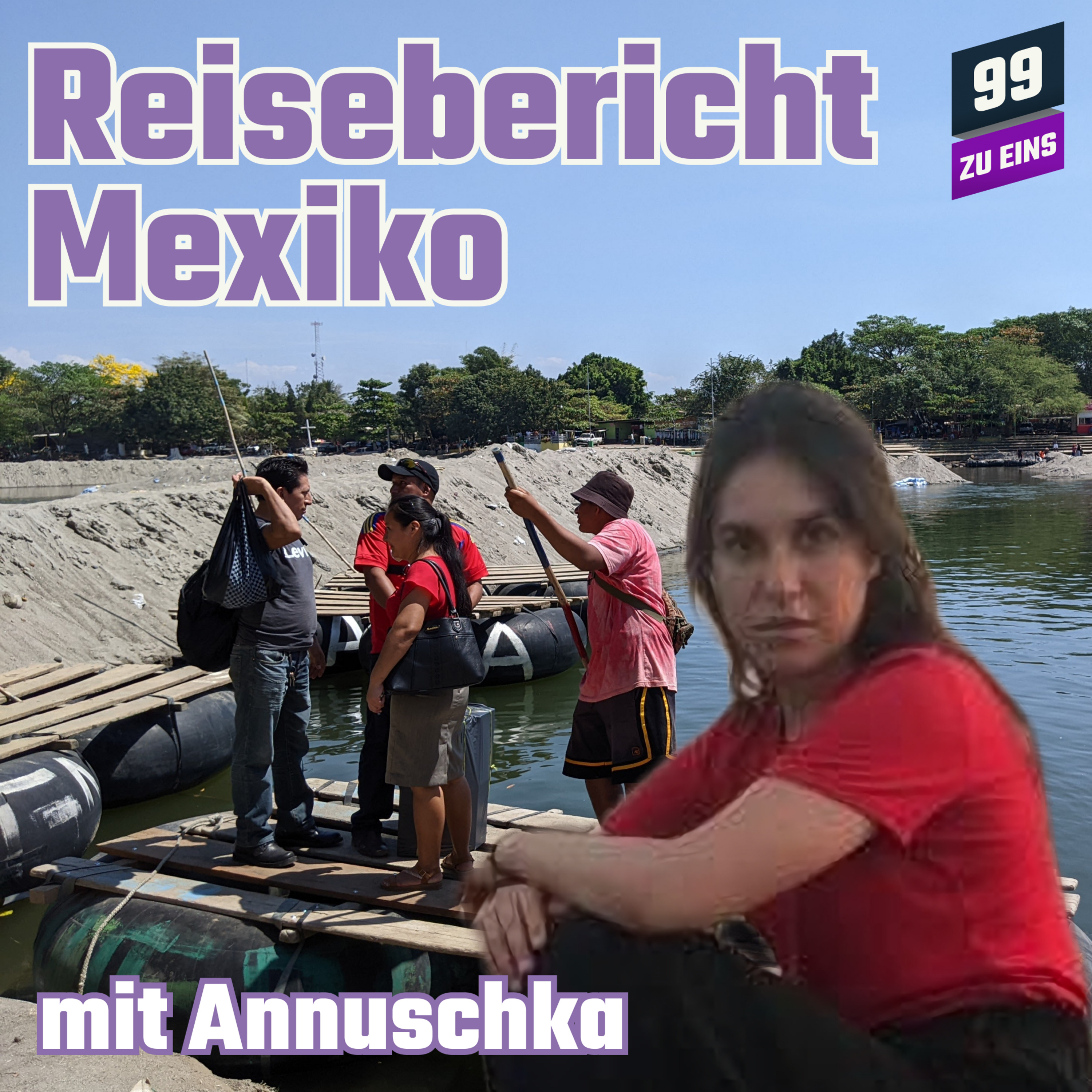 Episode 238: Reisebericht Mexiko mit Annuschka - 99 ZU EINS - Ep. 238