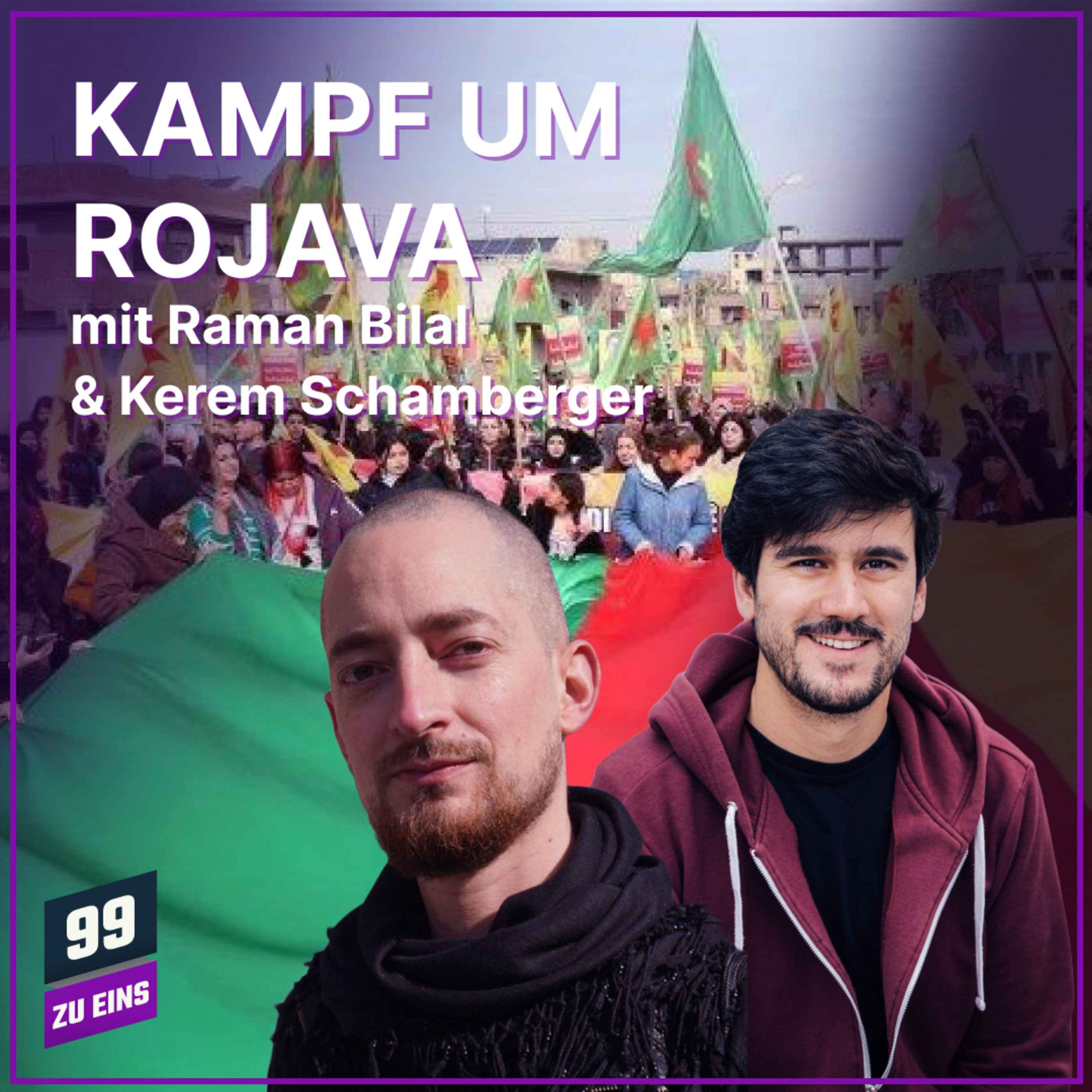 Episode 618: Kampf um Rojava mit Kerem Schamberger und Raman Bilal - 99 ZU EINS - Ep. 618