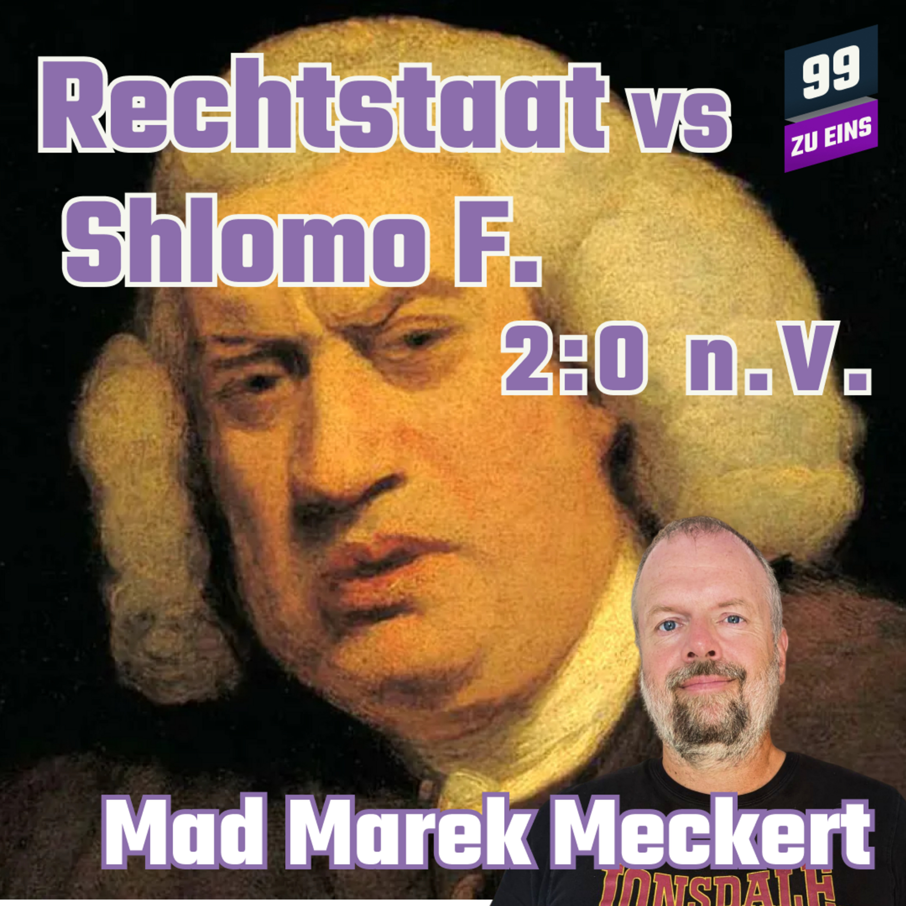 MMM: Rechtsstaat vs. Shlomo F. 2:0 n.V. - 99 zu Eins