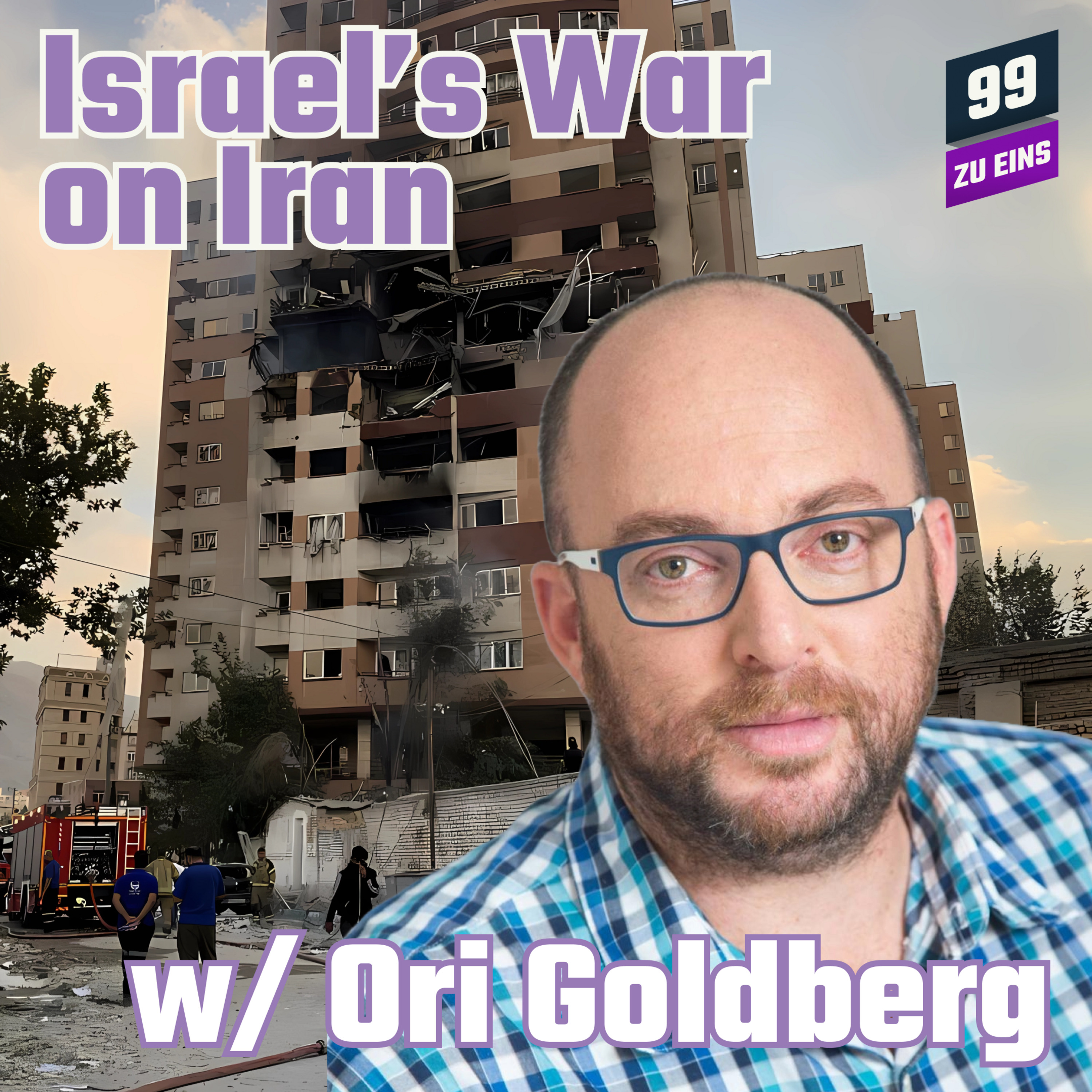 Episode 522: [ENG] Israel's War on Iran w/ Ori Goldberg - 99 ZU EINS - Ep. 522