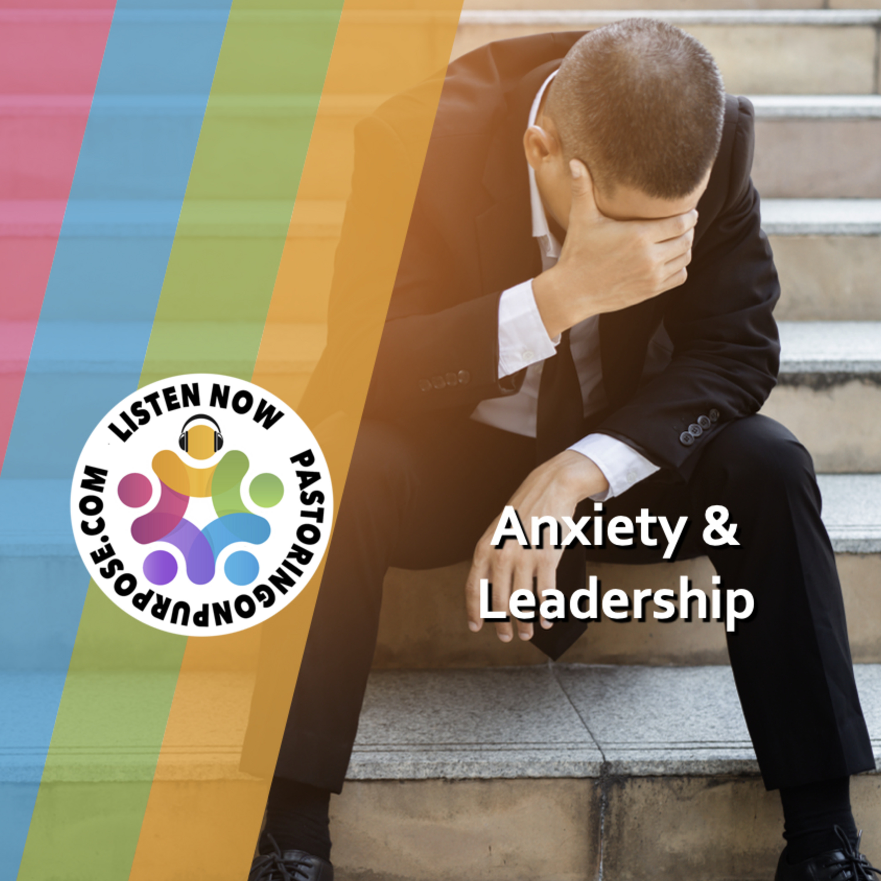 Season 7 Episode 11: Anxiety and Leadership