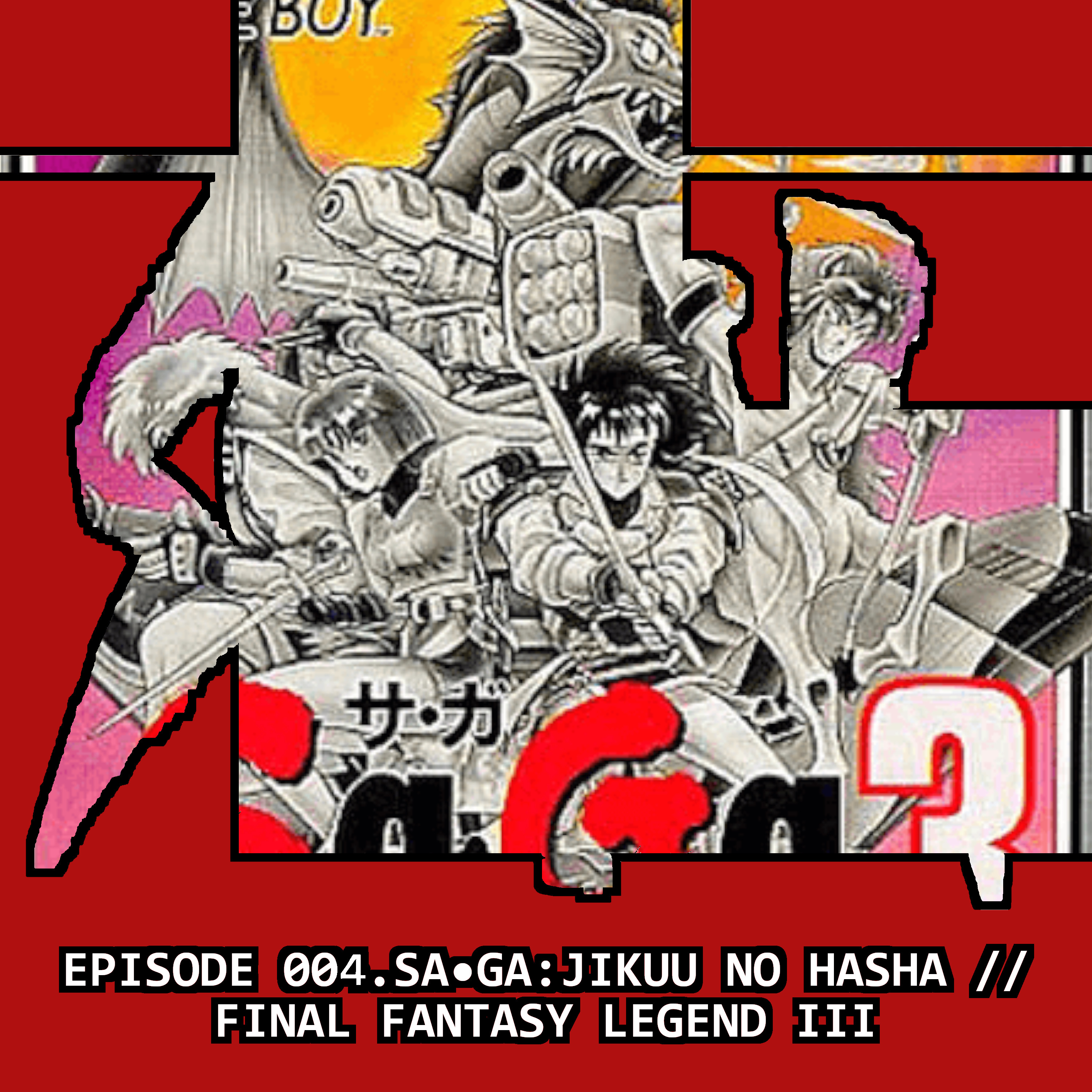 Episode 4: Sa Ga 3: Jikuu no Hasha // Final Fantasy Legend III