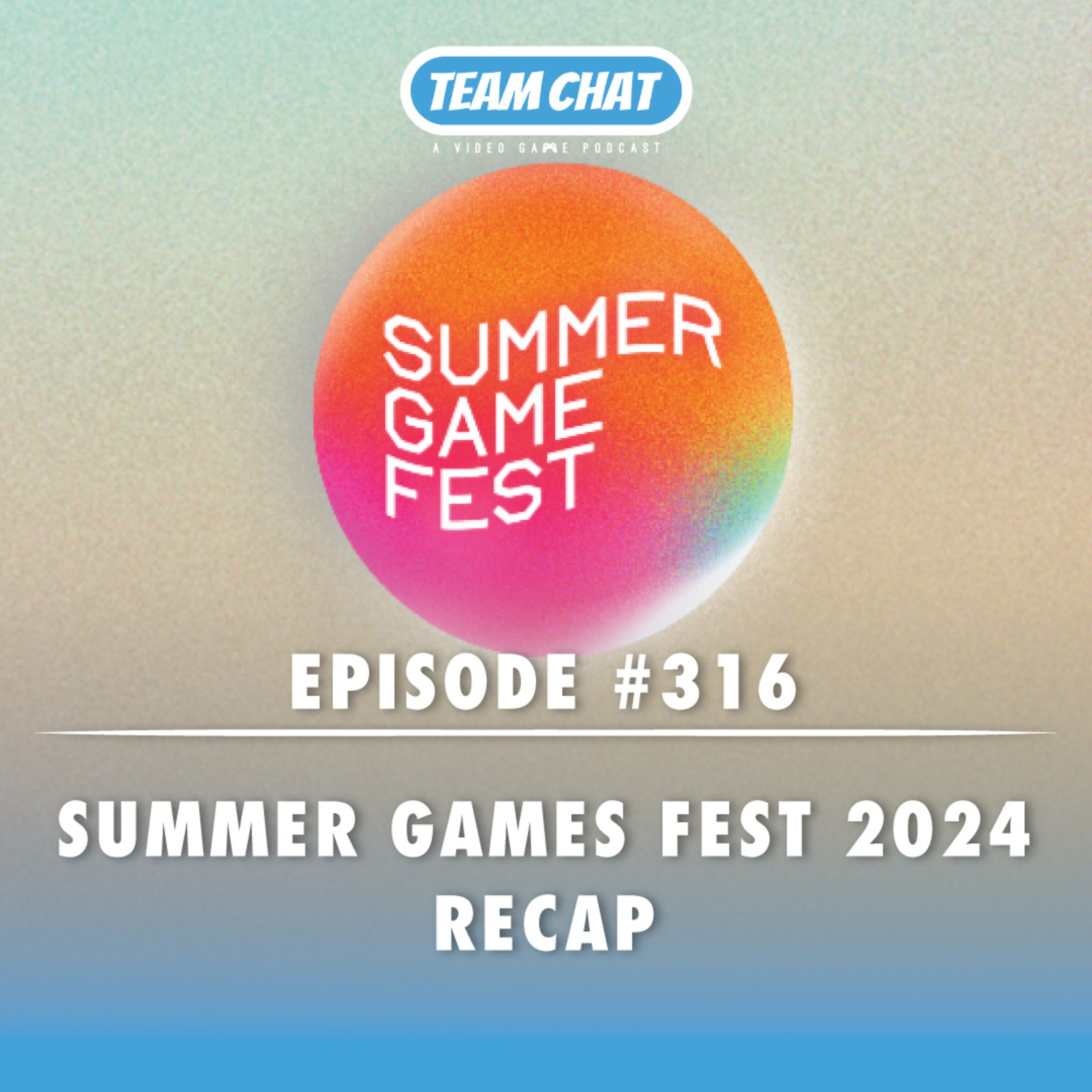 Summer Games Fest 2024 Recap Team Chat Podcast Ep. 316 Team Chat