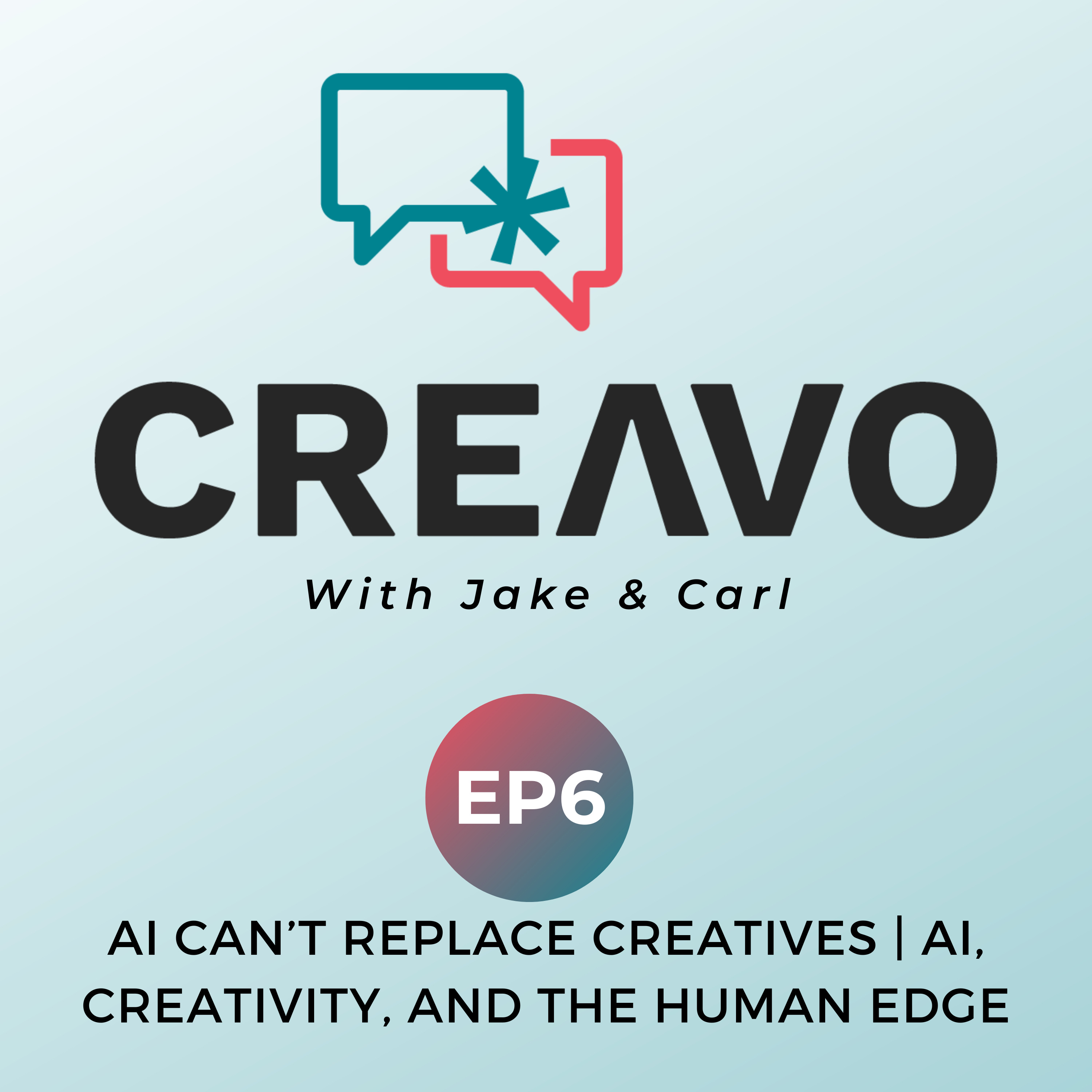 Episode 6: AI Can’t Replace Creatives | AI, Creativity, and the Human Edge