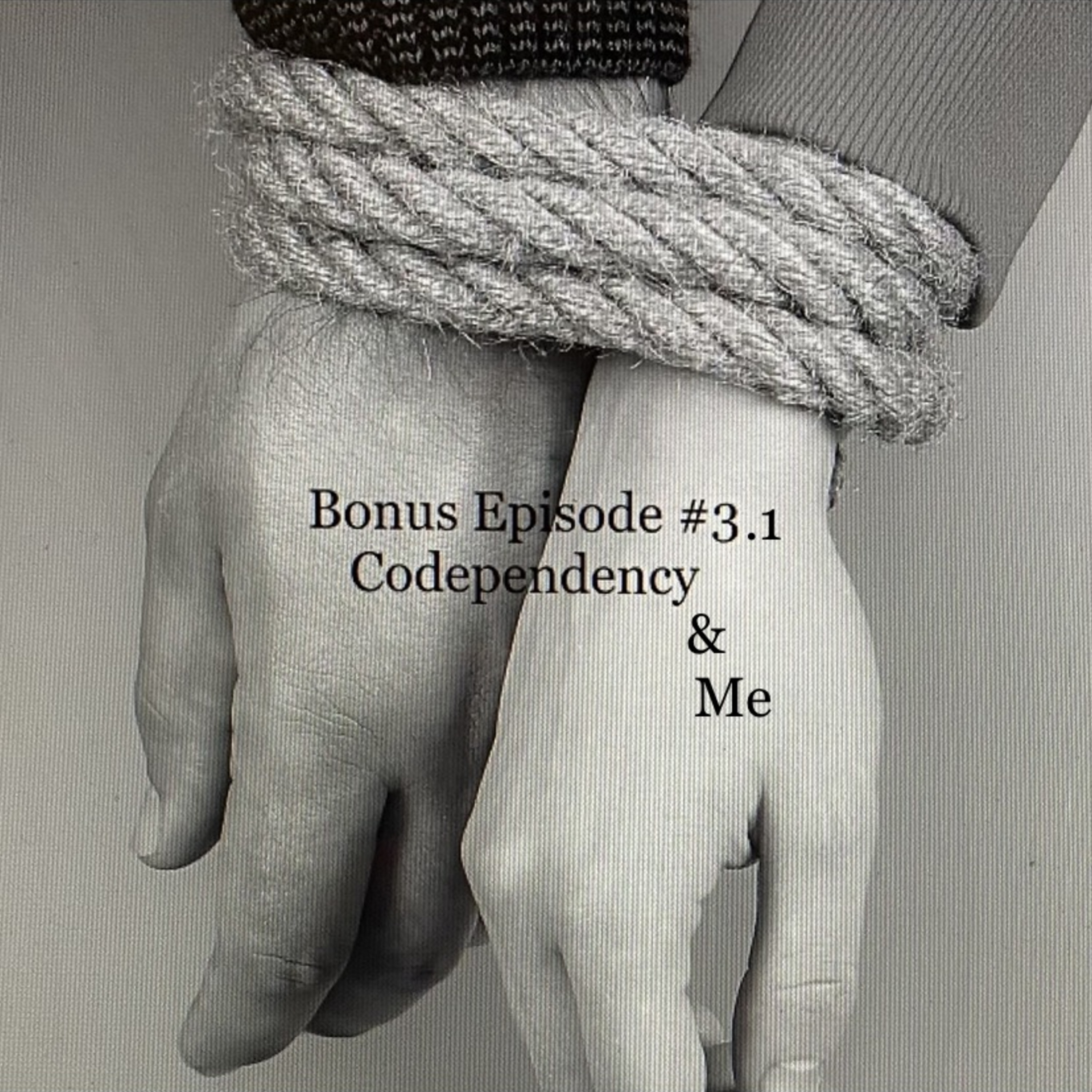Bonus Episode #3.1: Codependency & Me