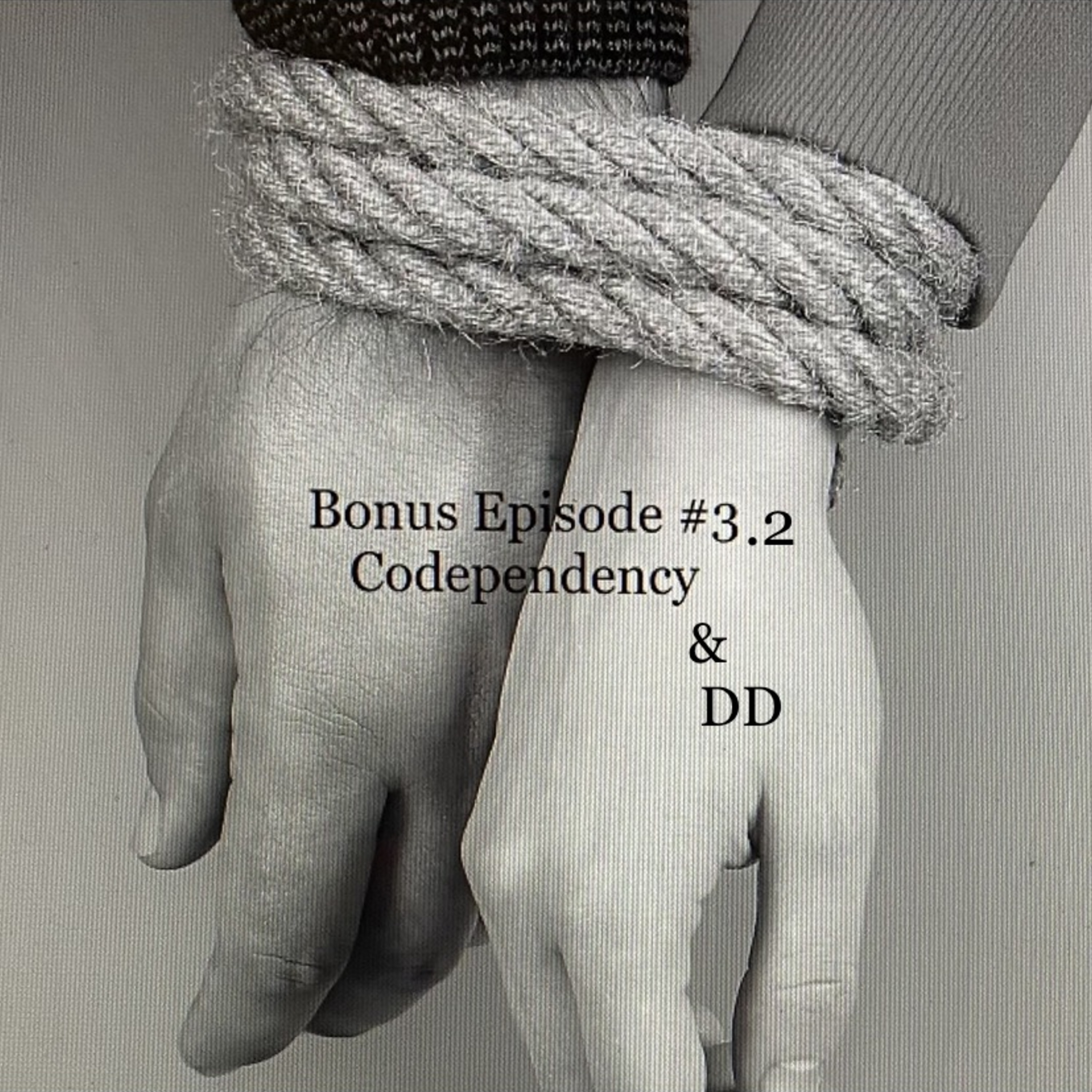 Bonus Episode #3.2: Codependency & DD