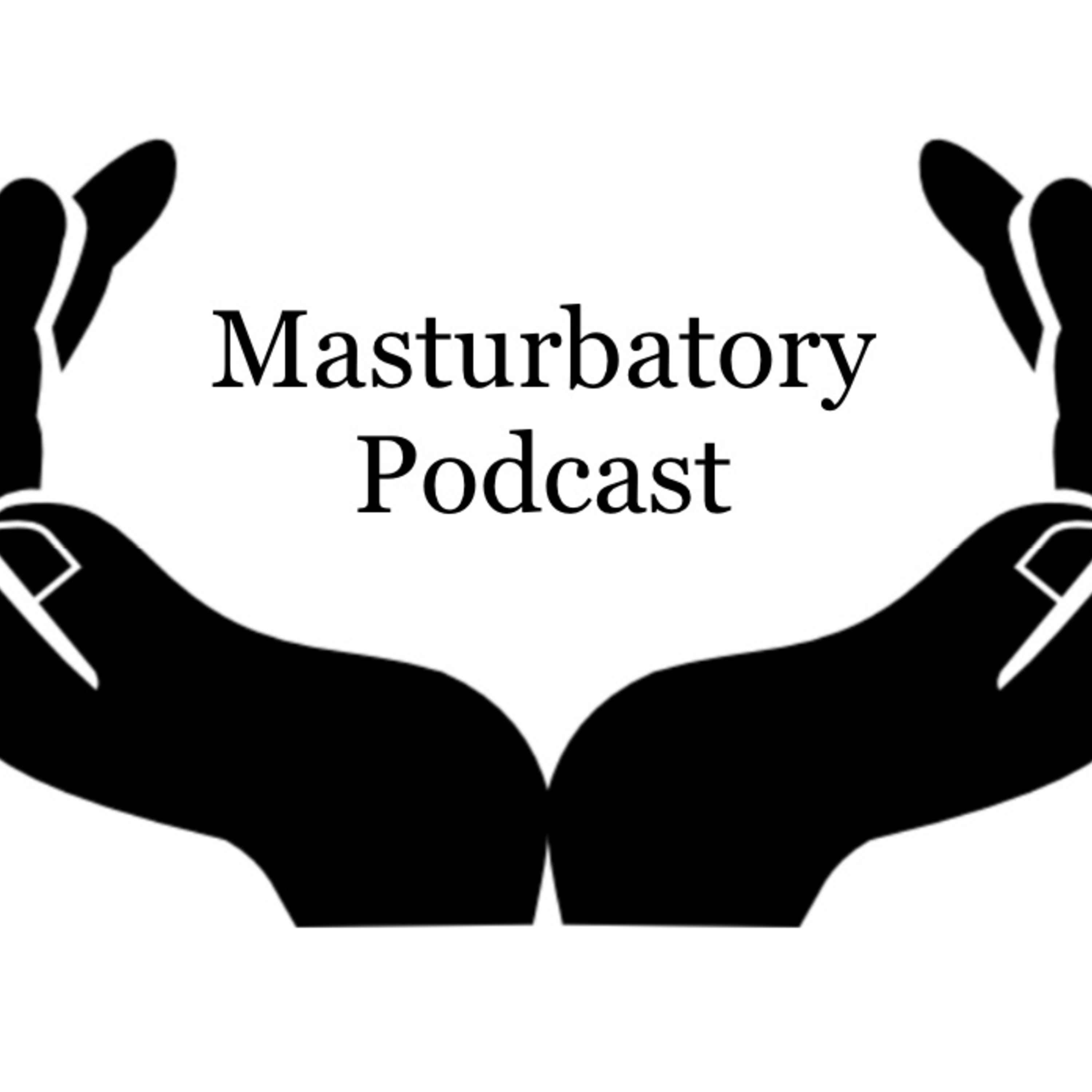 Episode 4: Masturbatory Podcast