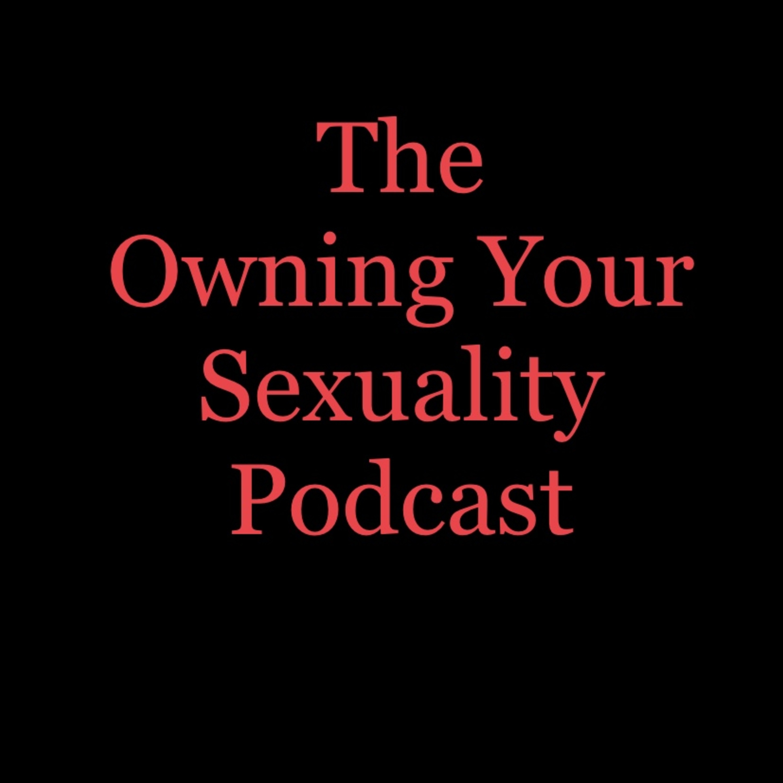 The Owning Your Sexuality Podcast