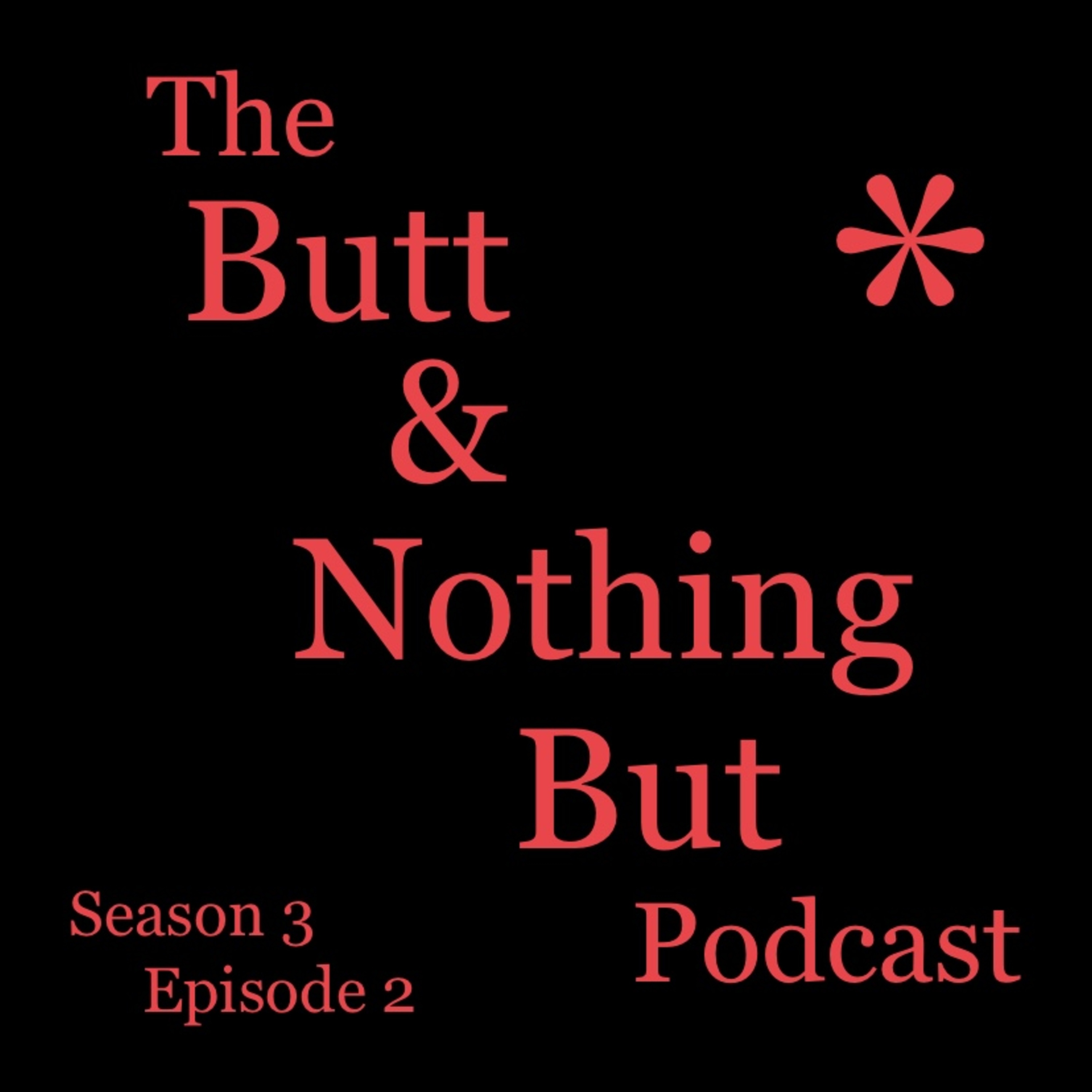 The Butt and Nothing But Podcast