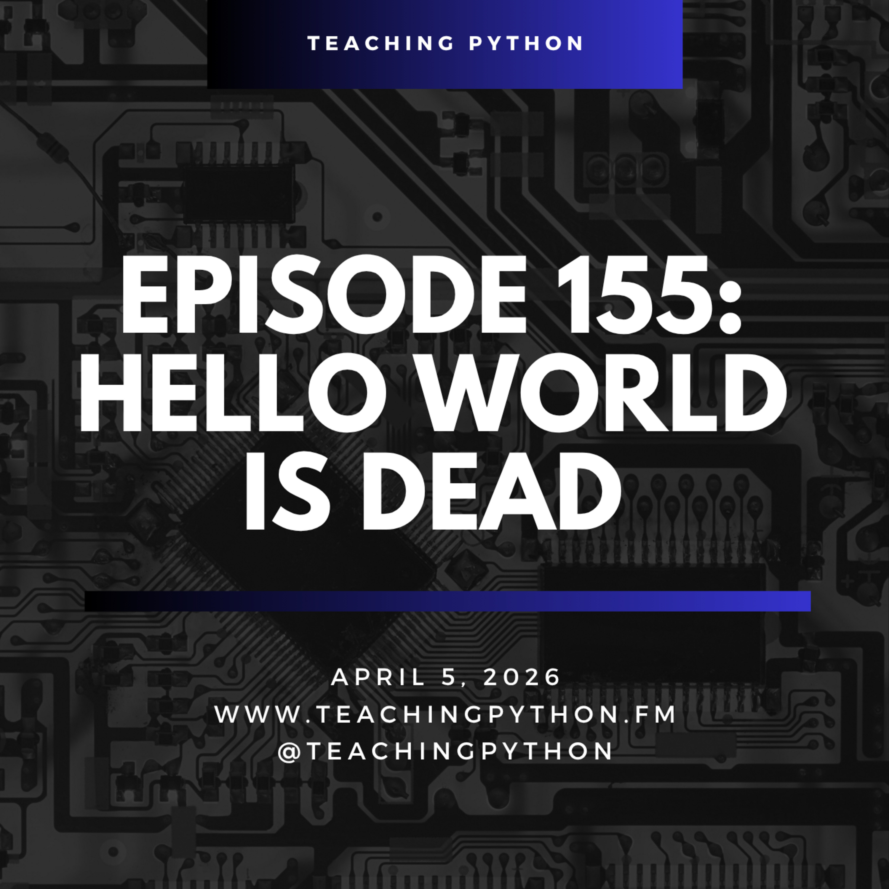 Episode 155: Hello World is Dead