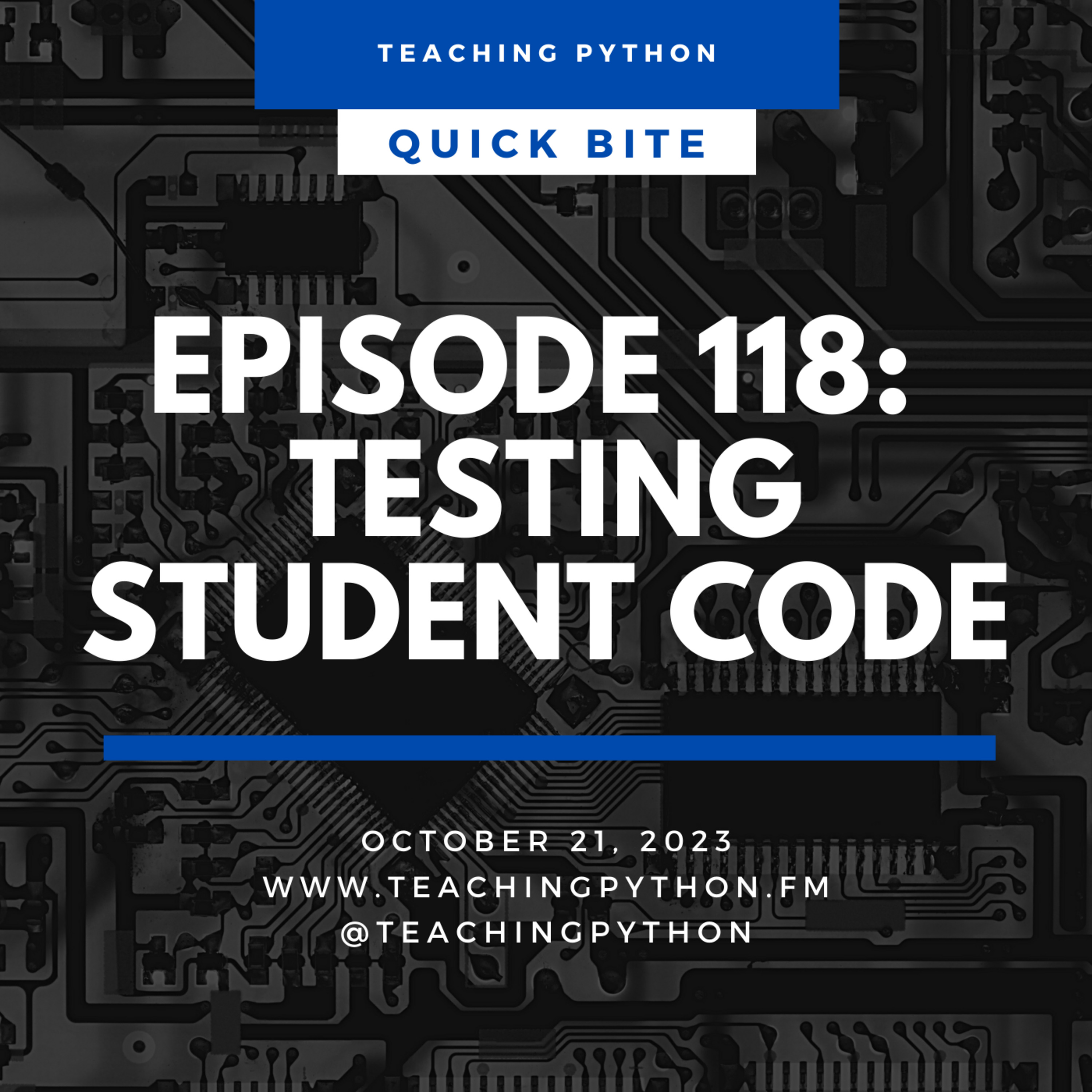 Episode 118: Quick Bites: Testing Student Code - podcast episode cover