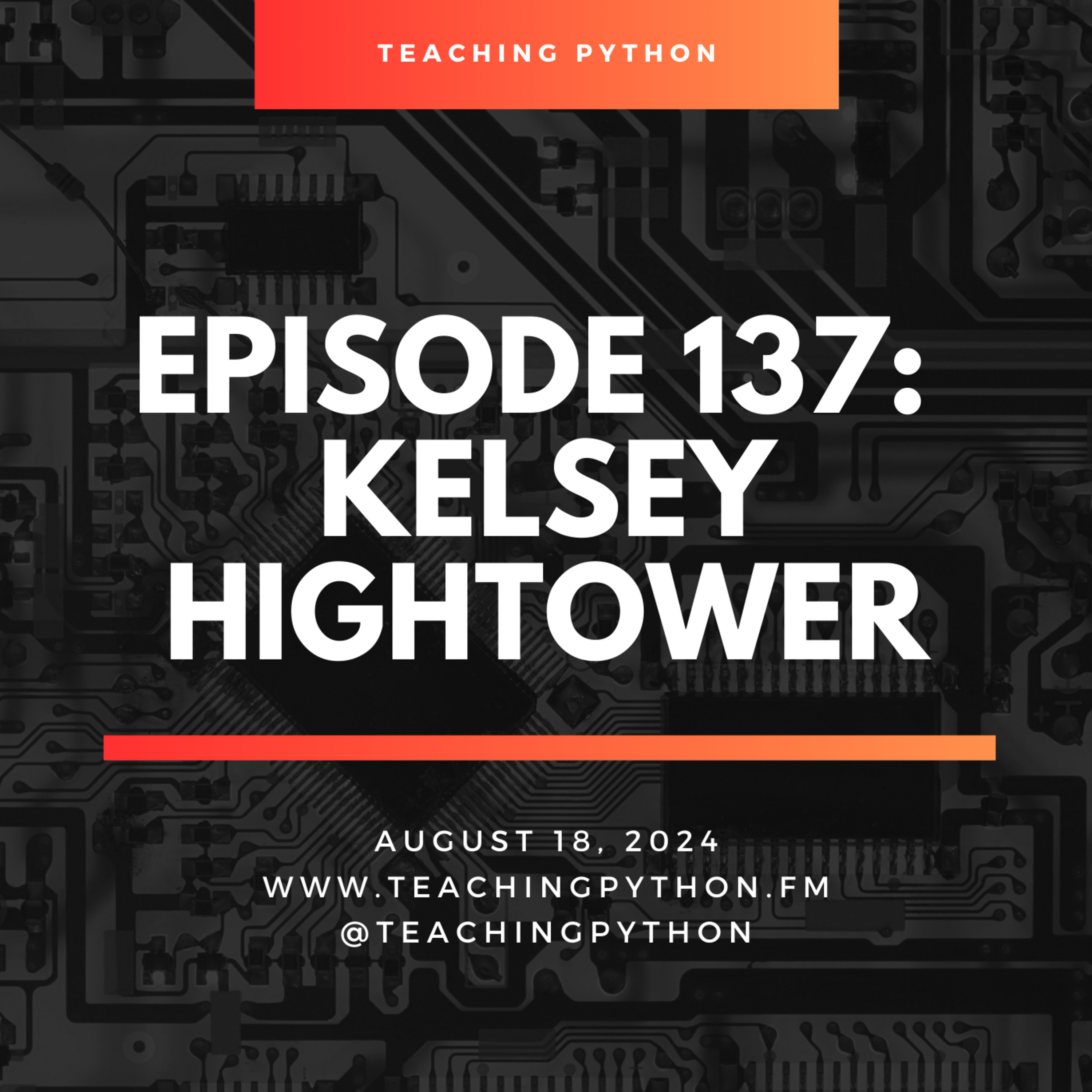 Episode 137: Lifelong Learning with Kelsey Hightower - podcast episode cover