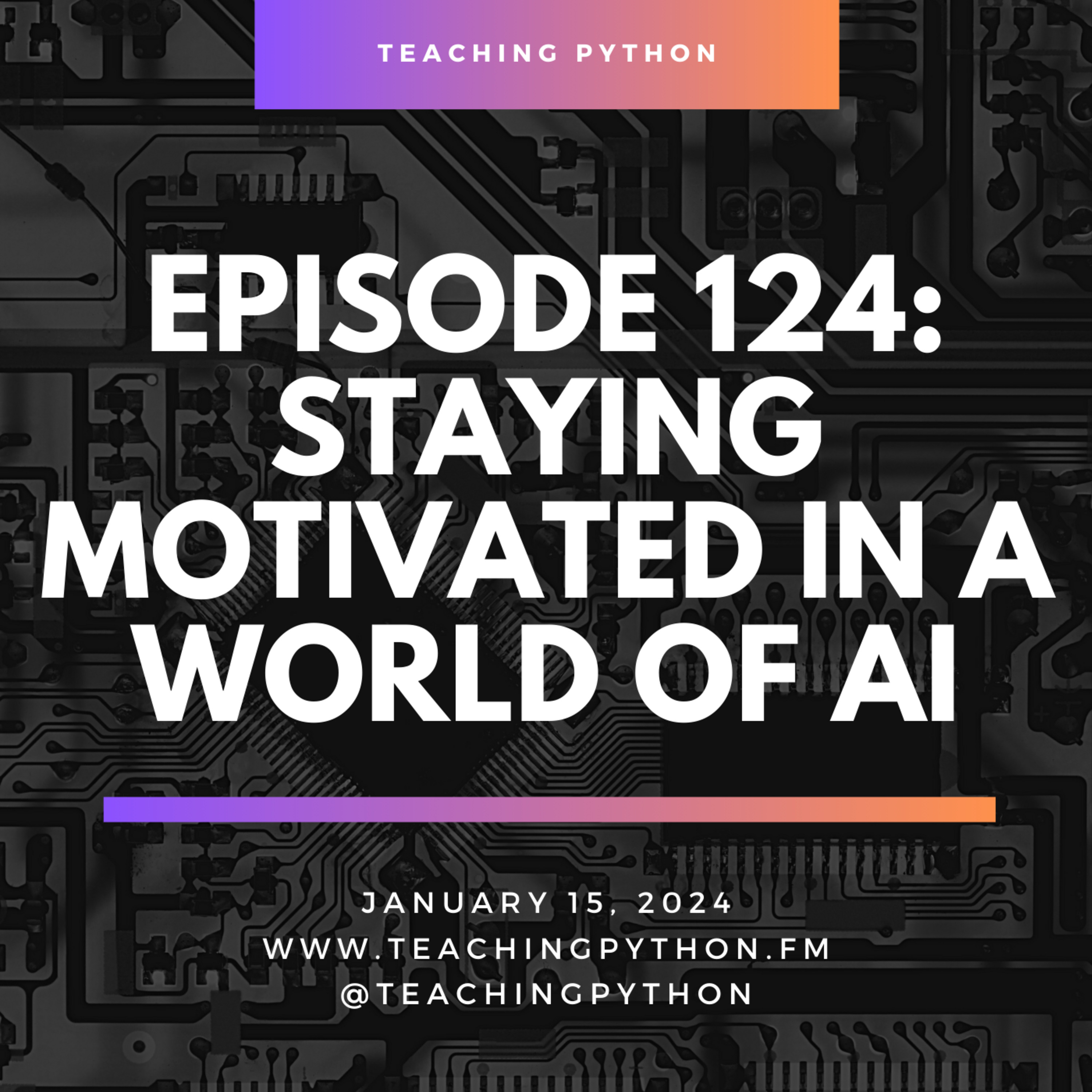 Episode 124: Motivated with Coding in the World of AI - podcast episode cover