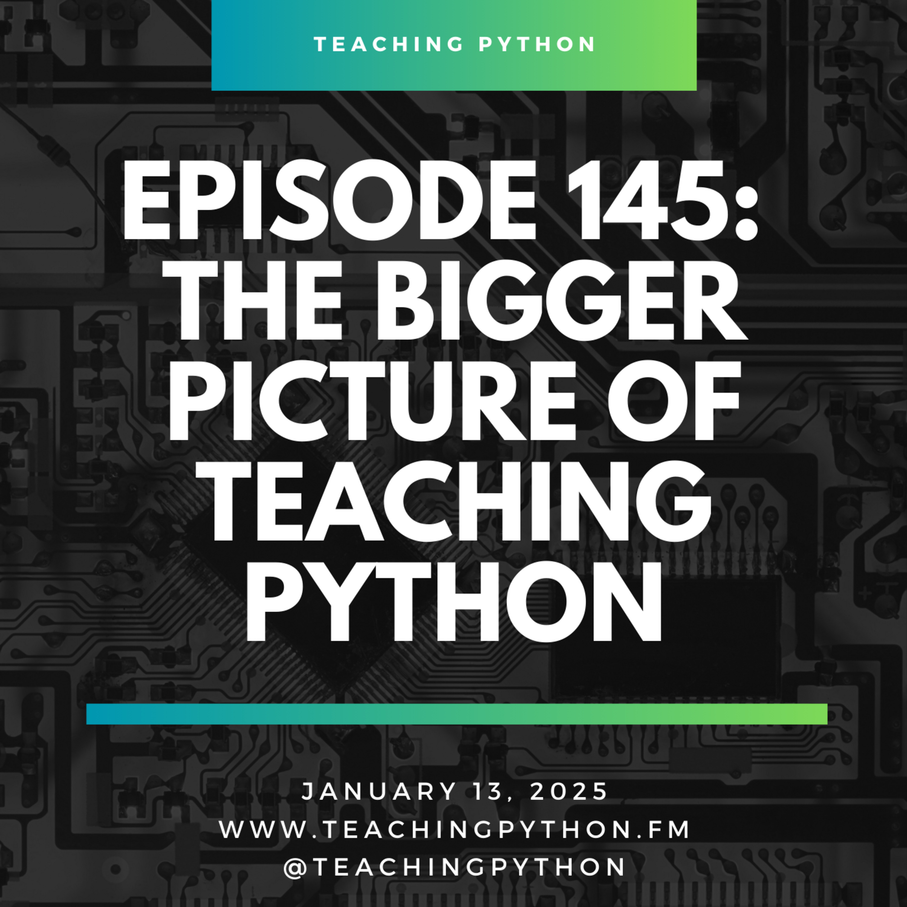 Episode 145: The Bigger Picture of Teaching Python - podcast episode cover