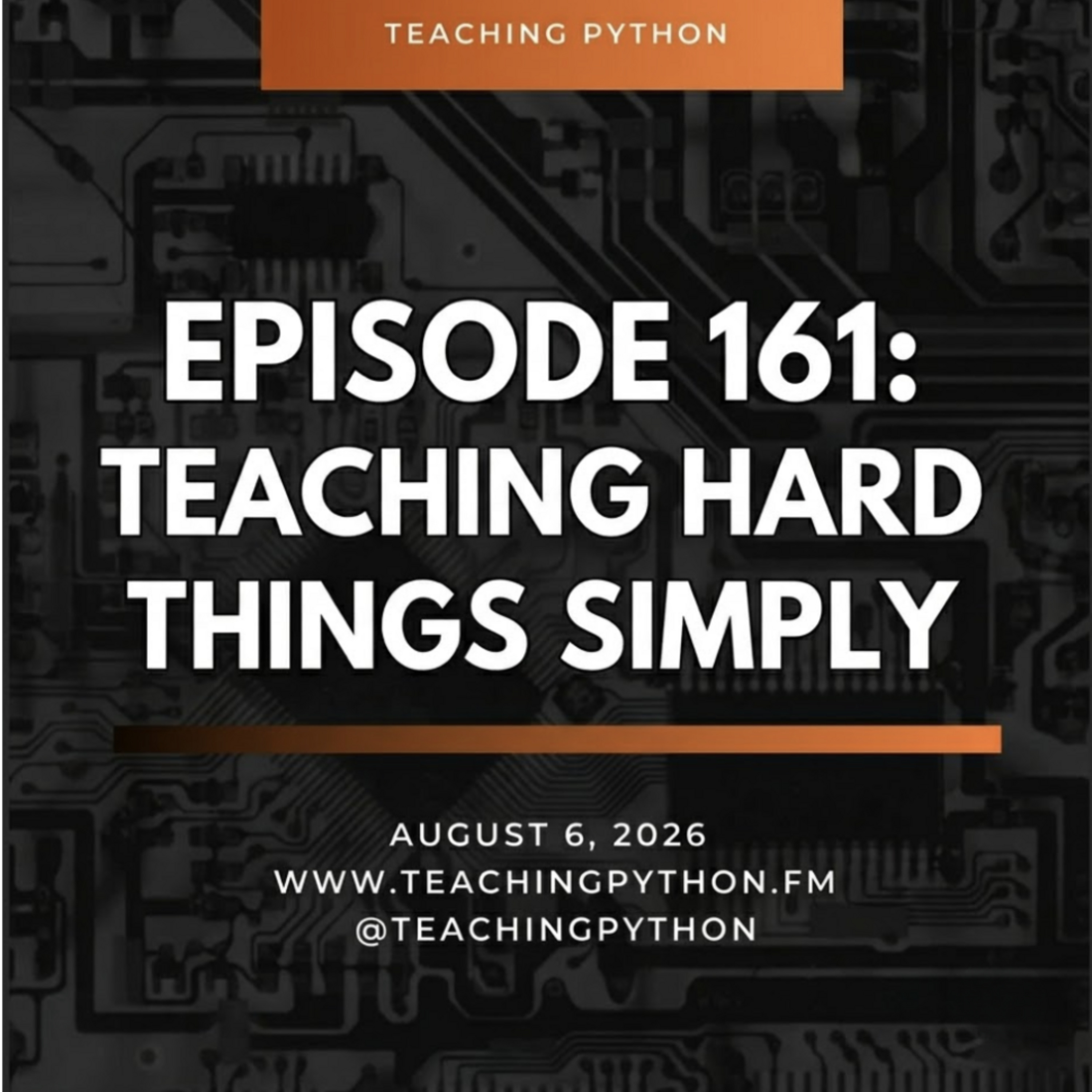 Episode 161: Teaching Hard Things Simply — Teaching Python cover