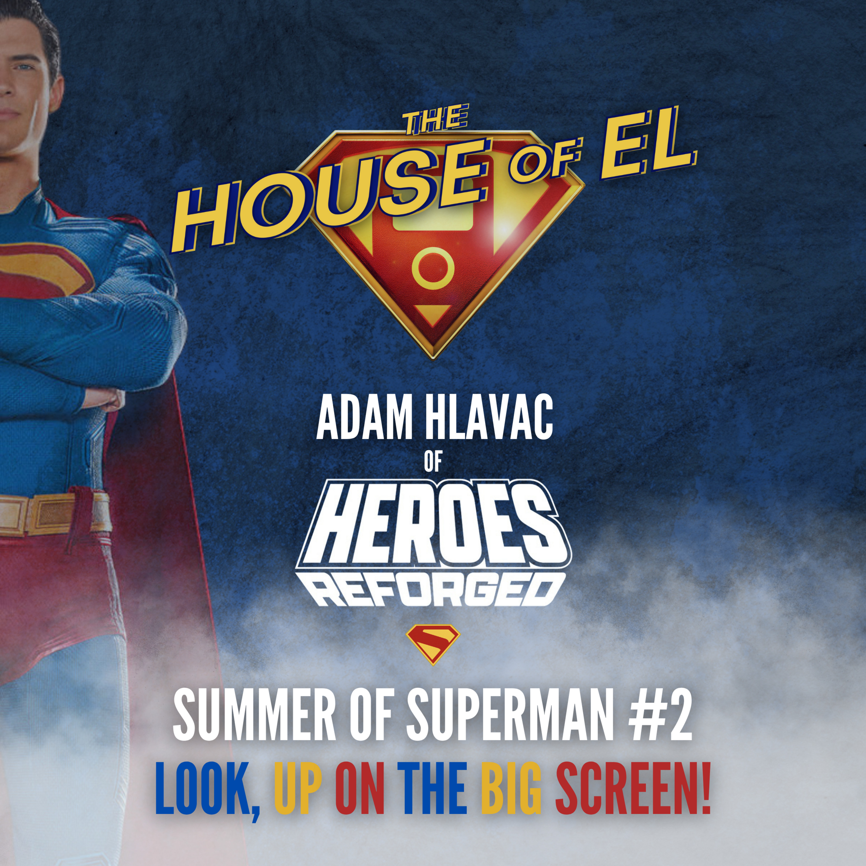 The Summer of Superman #2 - Look, Up on the Big Screen feat. Adam Hlavac of Heroes Reforged