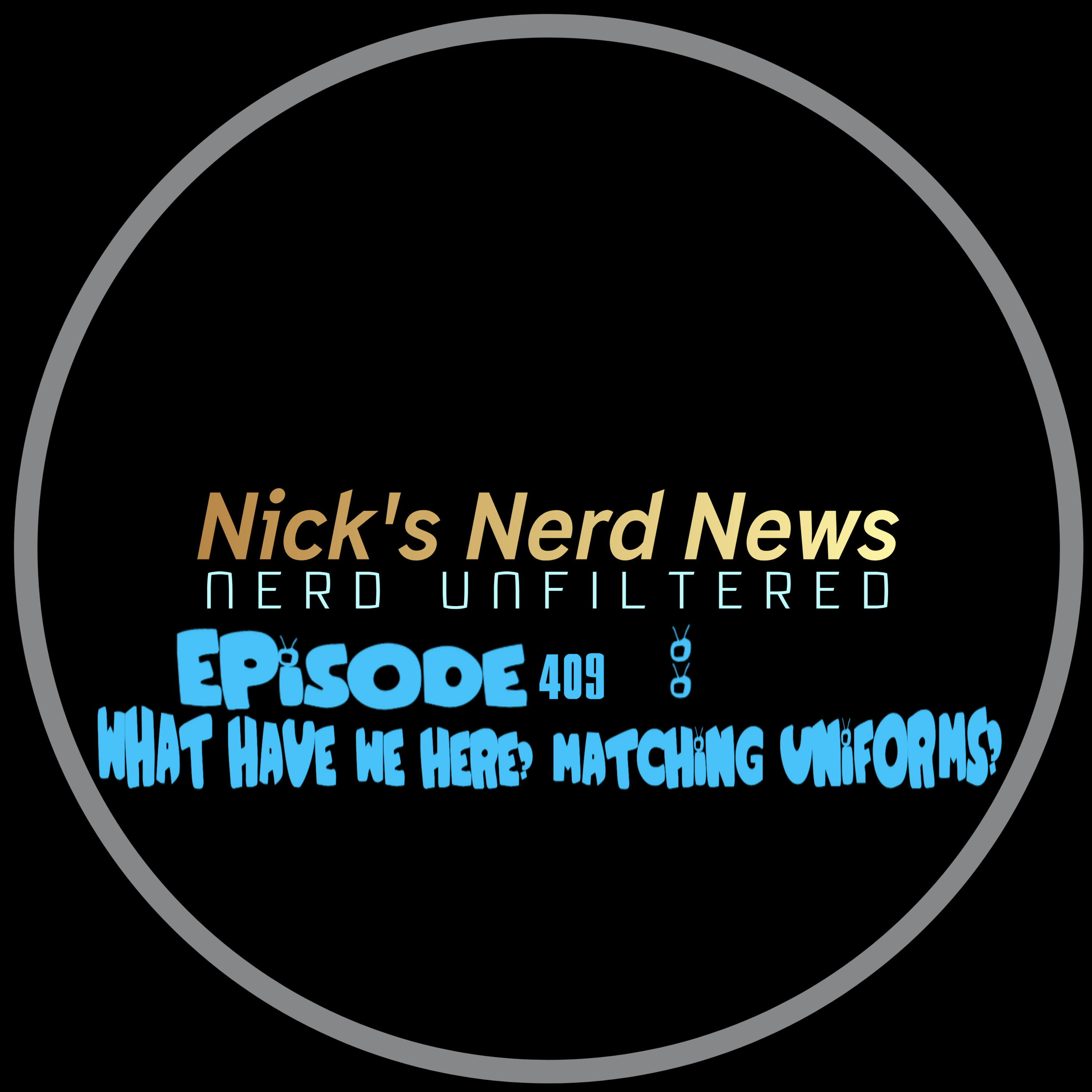 Episode 409: What have we here? Matching uniforms? episode artwork