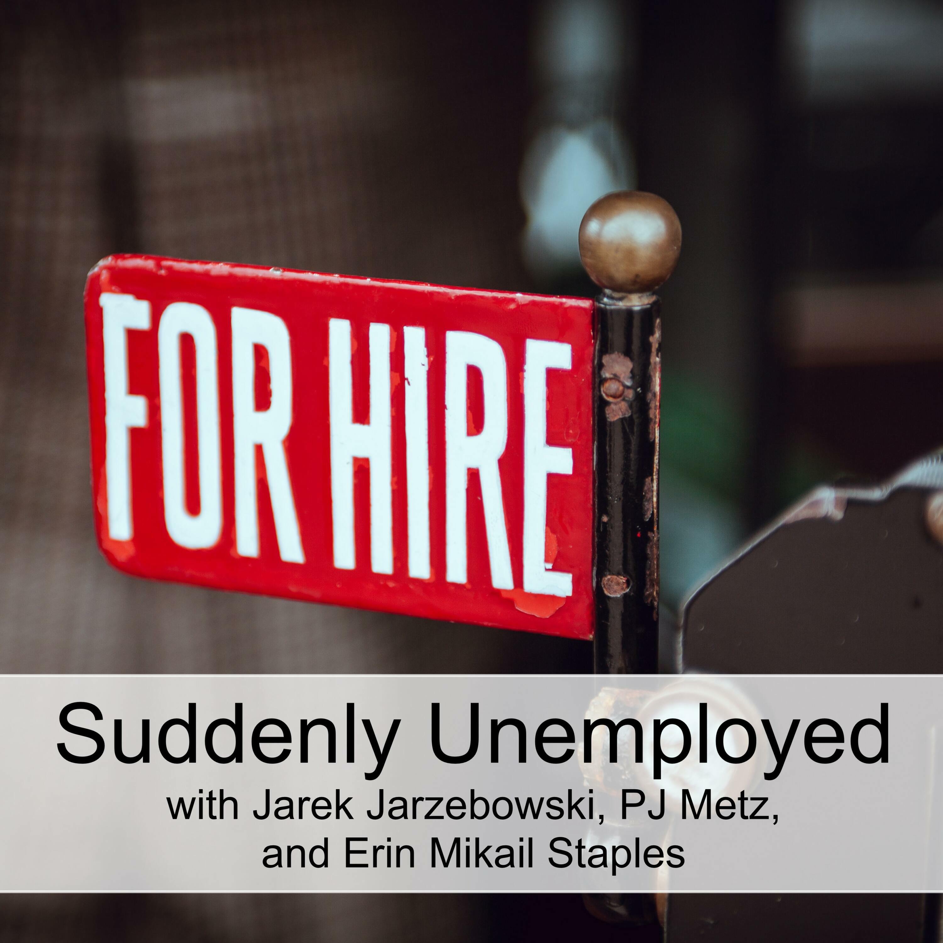 Suddenly Unemployed (Ep 77)