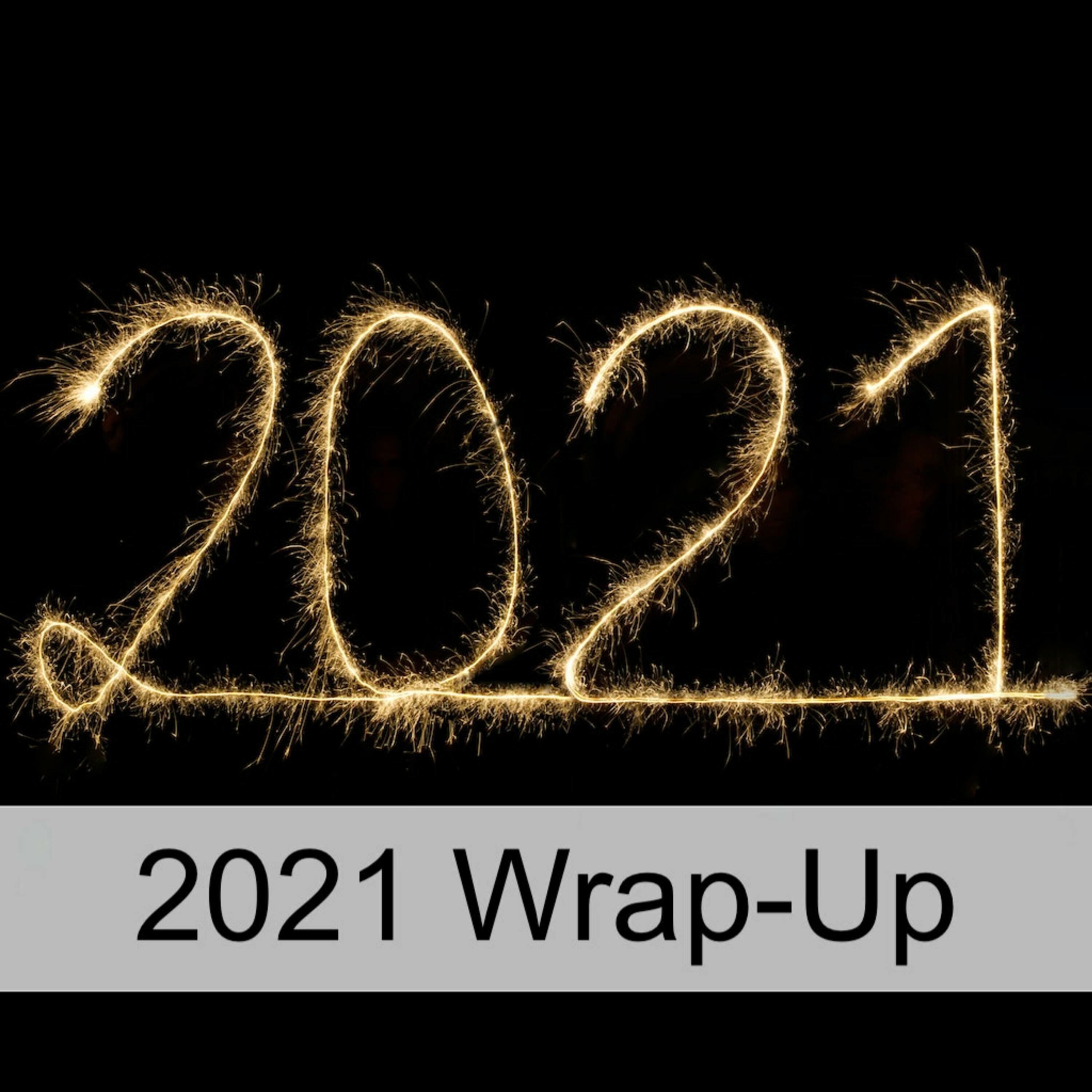 End of Year Wrap-up - 2021 (Ep 64)