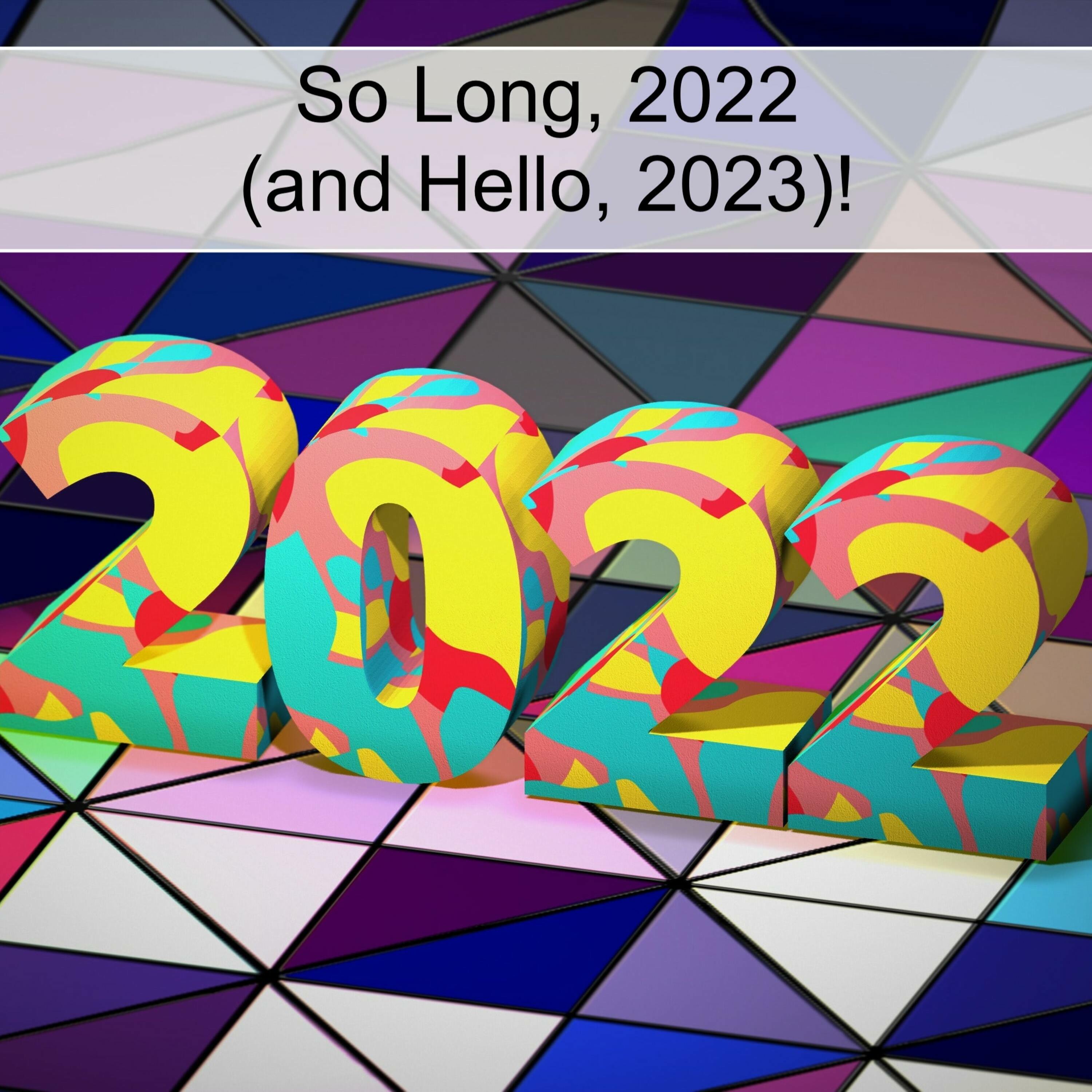 So Long, 2022 (and Hello, 2023)! (Ep 74)