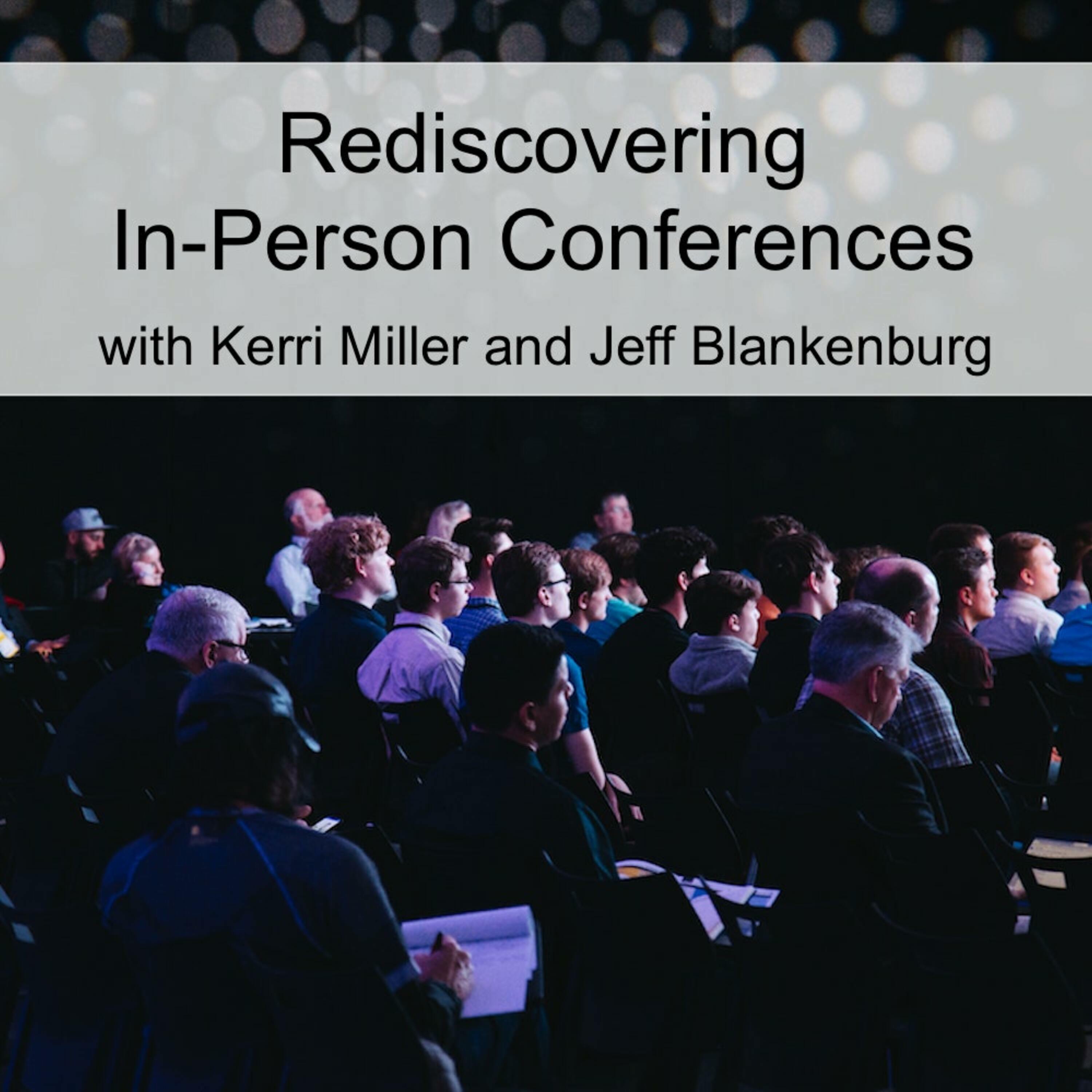 Rediscovering In-Person Conferences (Ep 70)