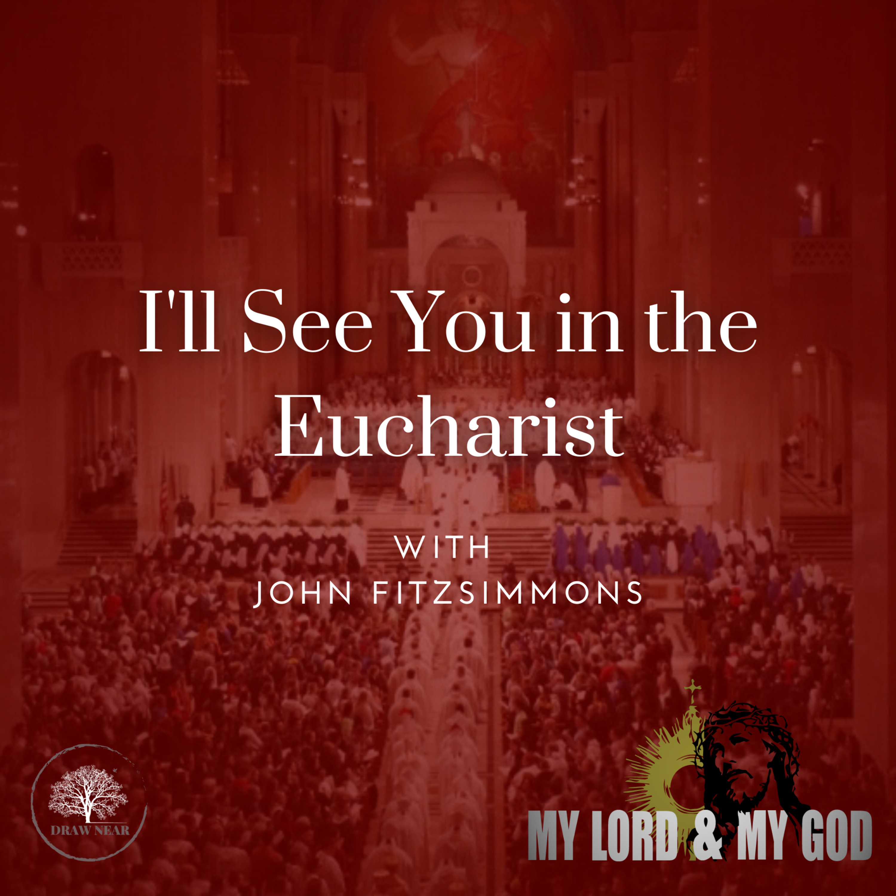 I'll See You in the Eucharist (MLMG Ep 19)